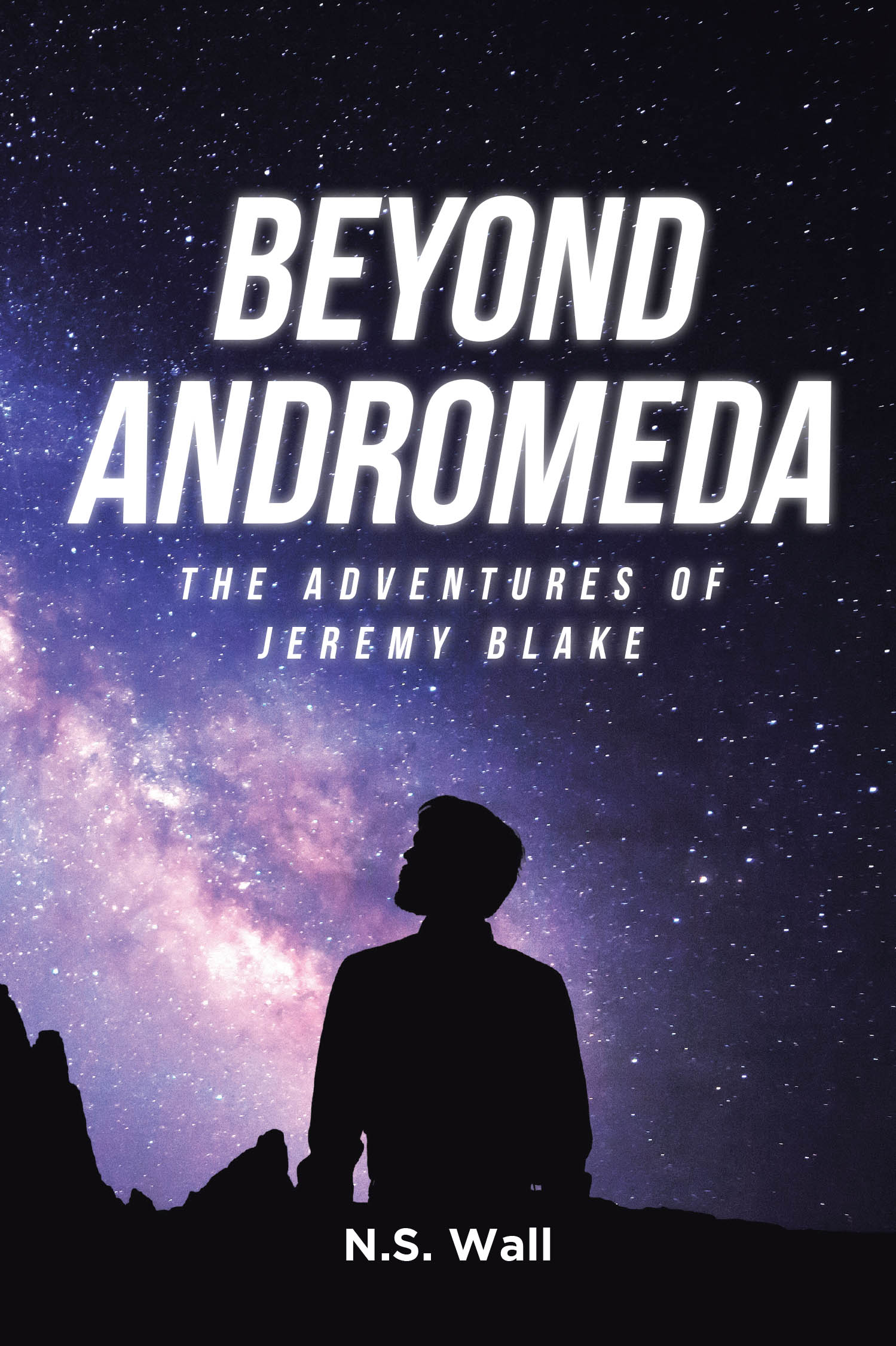 Author N.S. Wall’s New Book, “Beyond Andromeda: The Adventures of Jeremy Blake,” Follows One Man’s Journey Into a Strange New World, Where All is Not as It Seems
