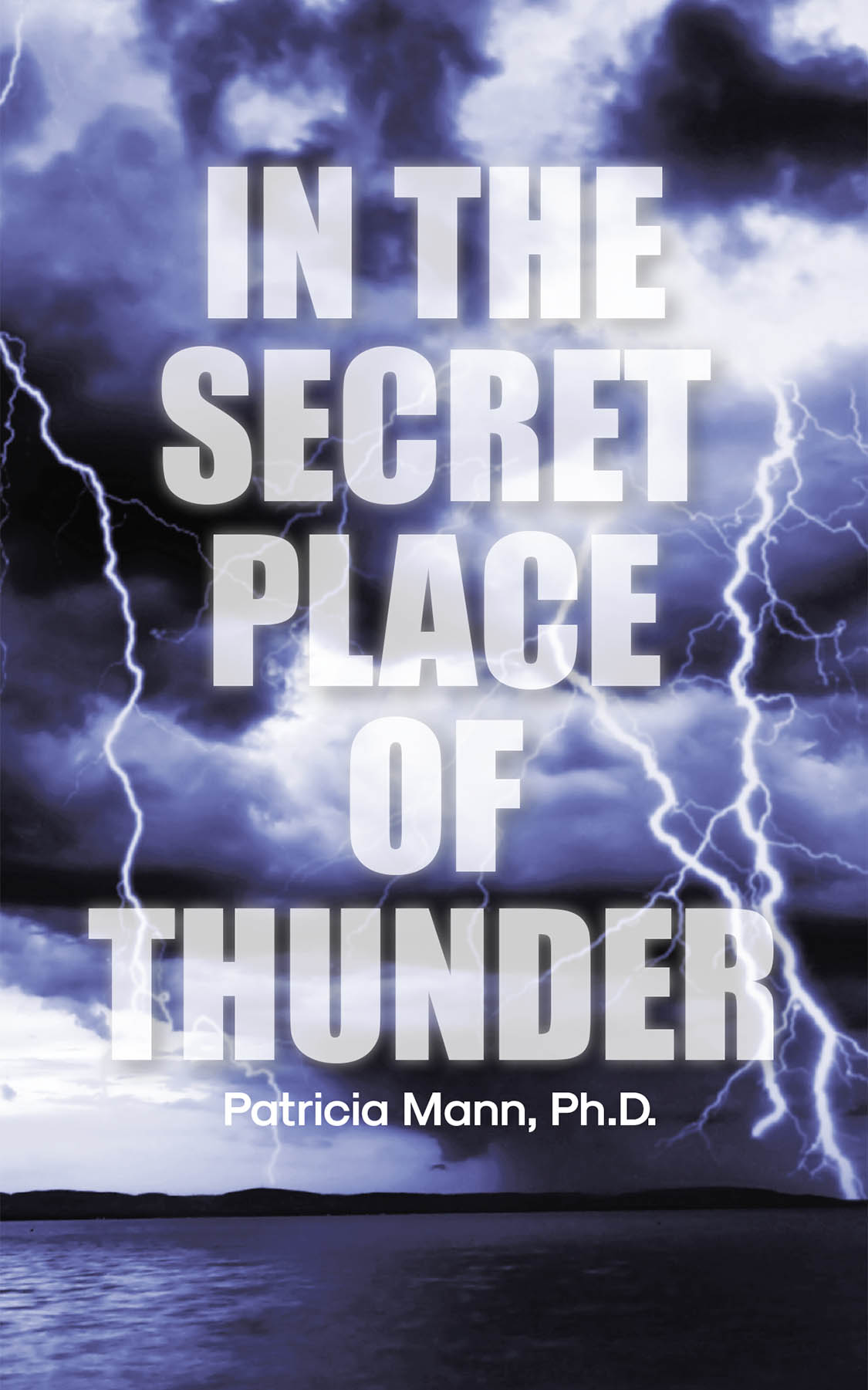 Author Patricia Mann, Ph.D.’s New Book, “In the Secret Place of Thunder,” is a Poignant Memoir That Follows the Author’s Journey Back to Faith After Turning Away from God