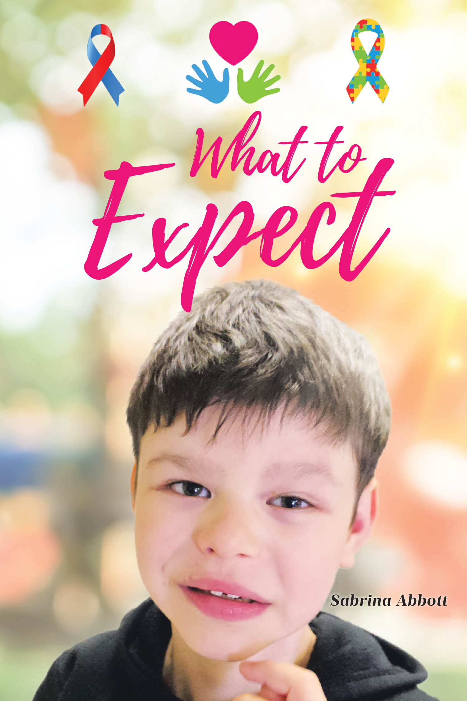 Author Sabrina Abbott’s New Book, "What to Expect," is a Poignant Guide to Help Parents Navigate Their Journey After Their Child is Diagnosed with Special Needs