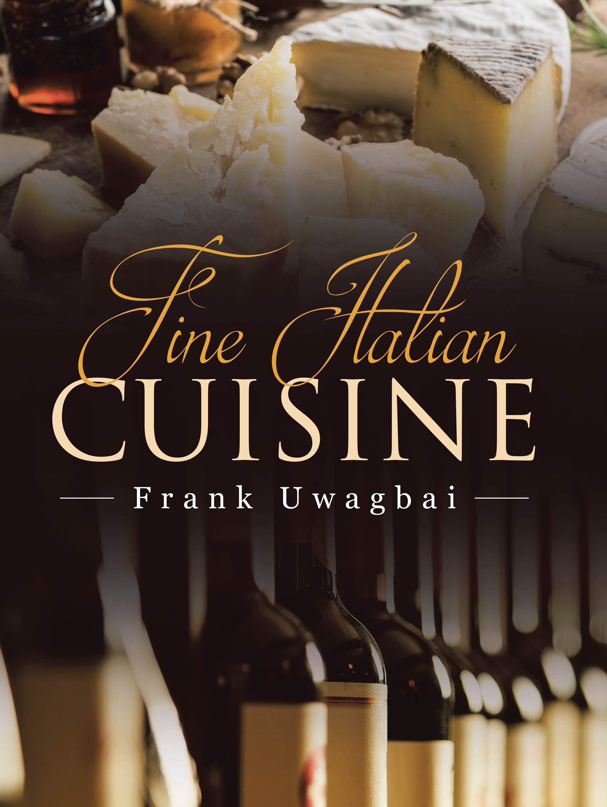 Author Frank Uwagbai’s New Book, "Fine Italian Cuisine," is a Collection of Italian Recipes That Are Both Simple to Create But Full of Delicious Flavors