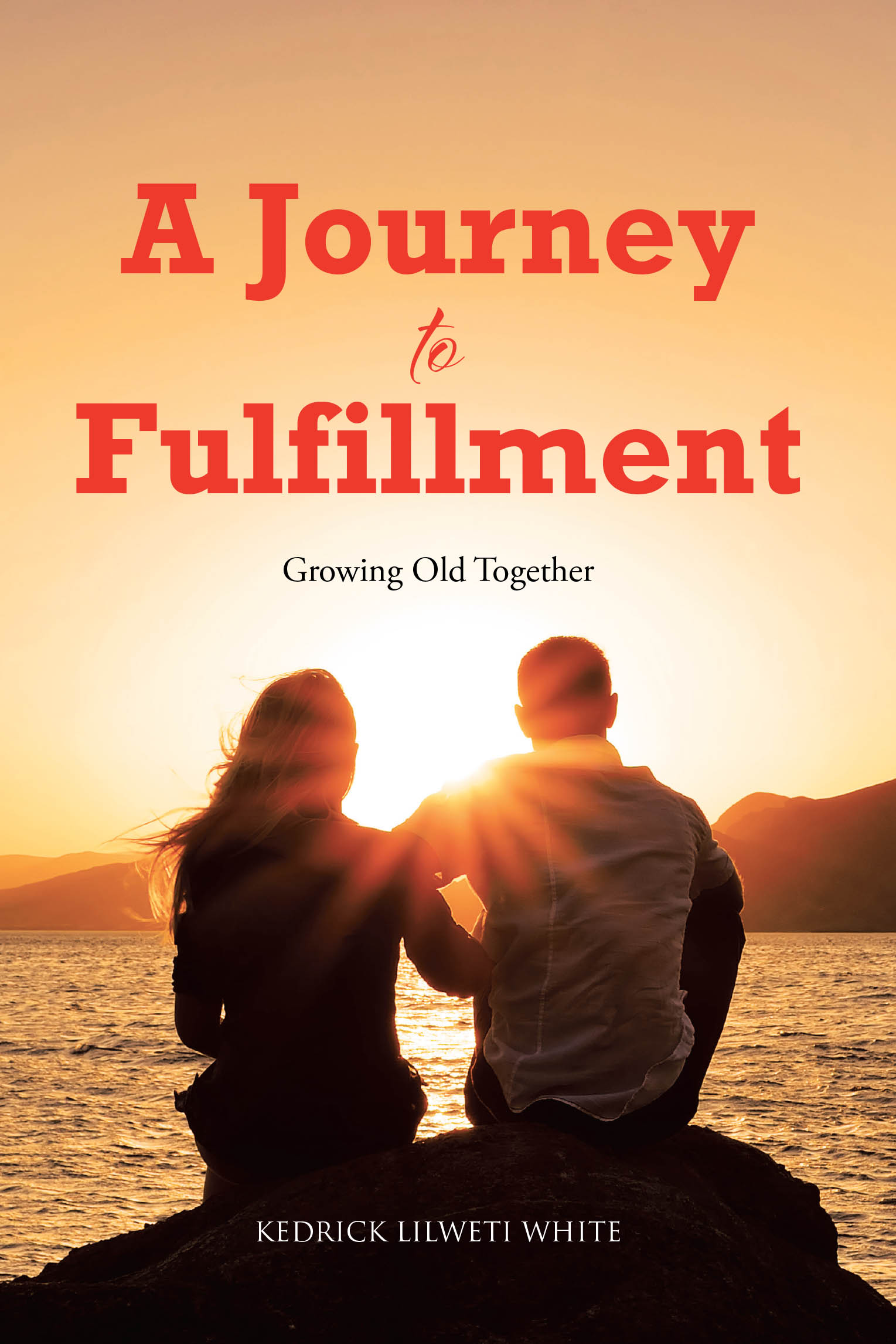 Author Kedrick Lilweti White’s New Book, "A Journey to Fulfillment: Growing Old Together," Reveals How Marriage Can be Filled with Purpose Through Intentionality & Faith