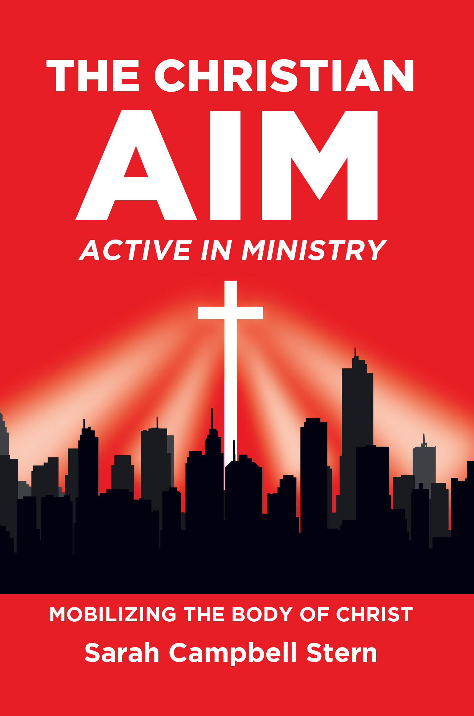 Author Sarah Campbell Stern’s New Book, "The Christian Aim," Offers a Comprehensive Guide to Mobilizing Believers in the Christian Church for Their God-Given Purpose