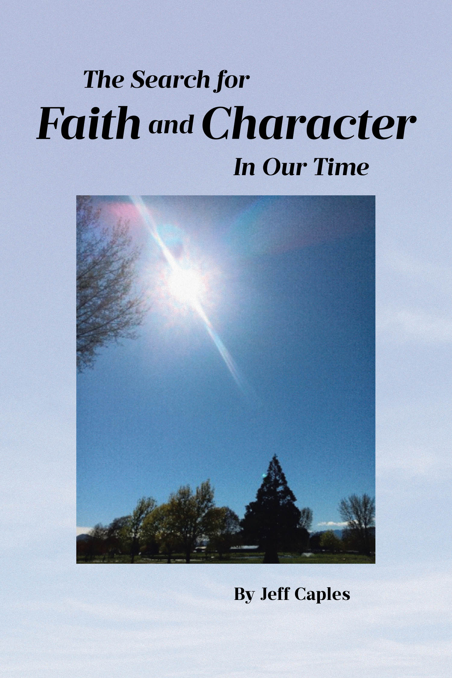 Author Jeff Caples’s New Book, "The Search for Faith and Character in Our Time," Invites Readers to Discover Who They Are When They Allow Faith Into Their Lives