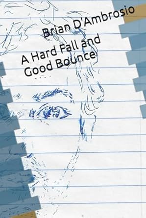 In "A Hard Fall and Good Bounce" Brian D’ambrosio Delivers Raw, Lyrical Poems of Collapse and Renewal, Wry Defiance, and the Stubborn Pursuit of Hope
