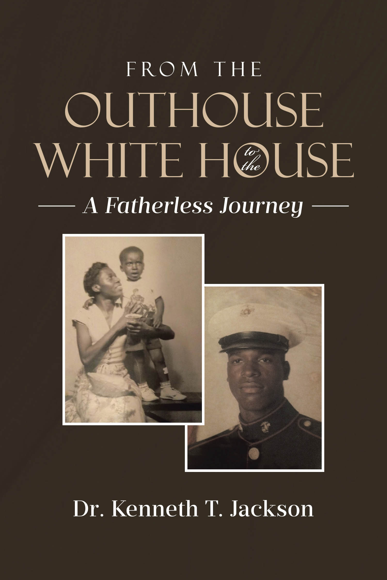 Author Dr. Kenneth T. Jackson’s New Book, “From the Outhouse to the White House: A Fatherless Journey,” Documents the Author’s Journey in Overcoming the Odds