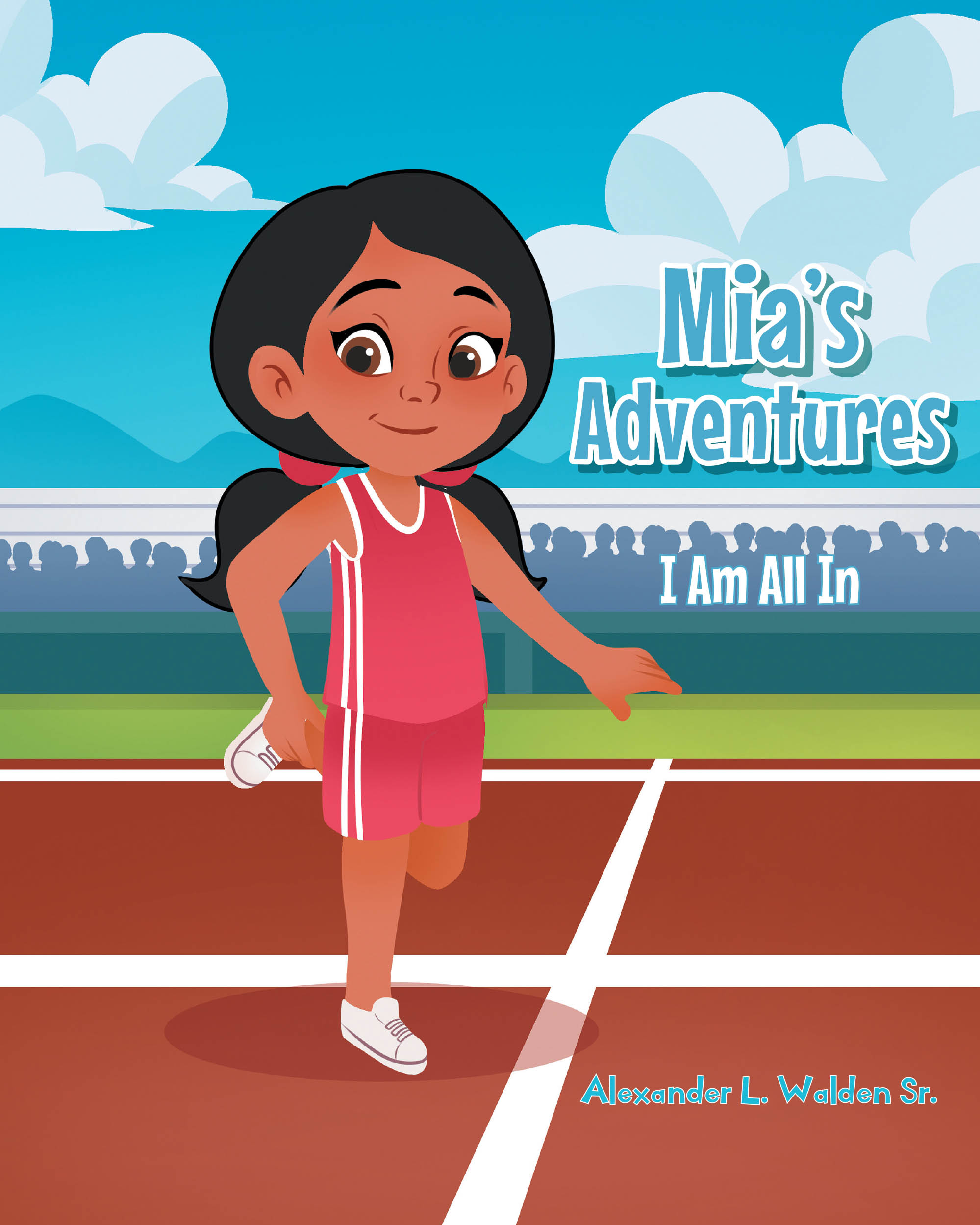 Author Alexander L. Walden Sr.’s New Book, “Mia's Adventures: I Am All In,” is a Captivating Tale of a Young Girl Who Learns an Important Lesson About Trying One’s Best