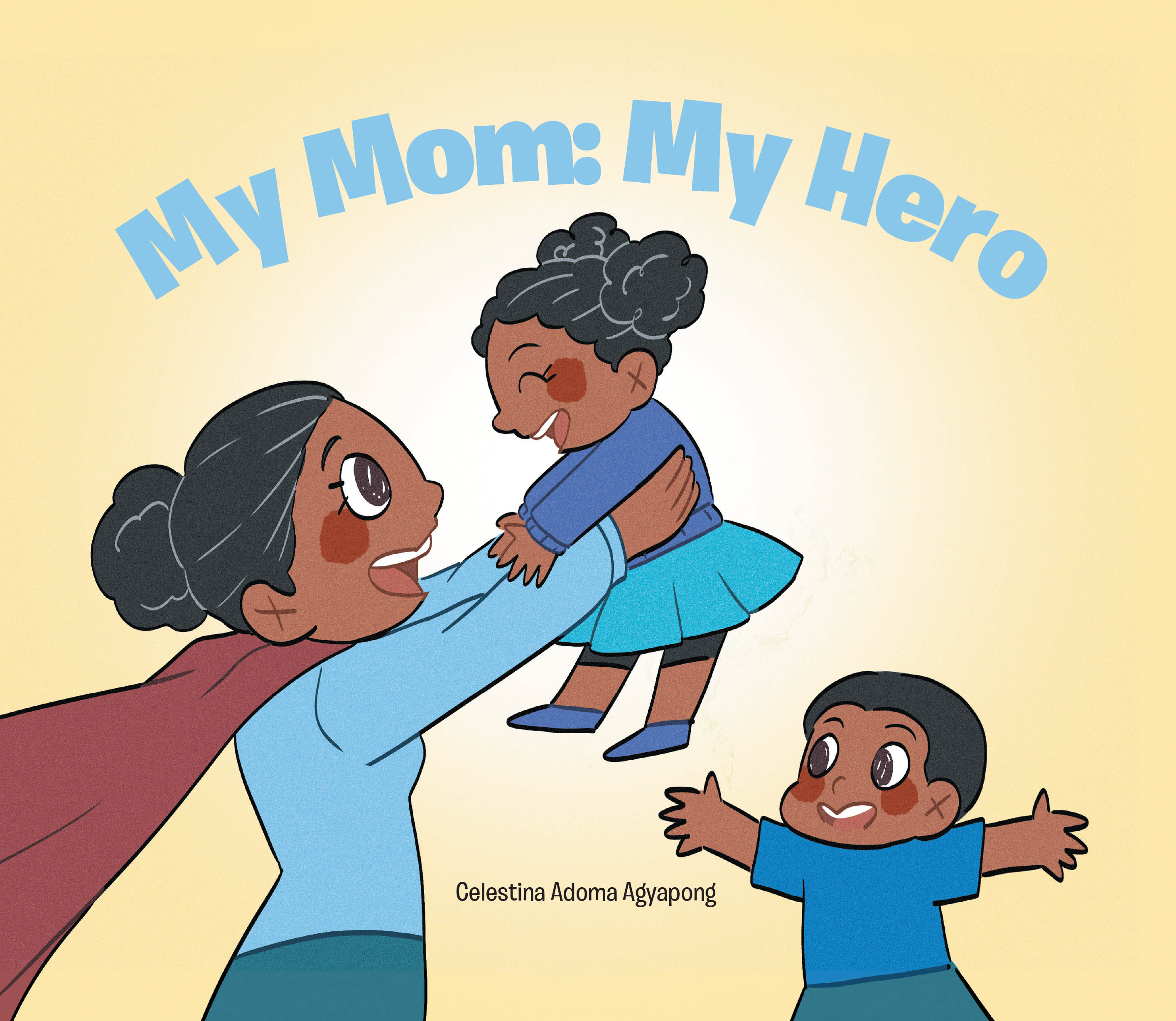 Celestina Adoma Agyapong’s Newly Released "My Mom: My Hero" is a Heartfelt Celebration of Mothers and the Many Roles They Play in the Lives of Their Children