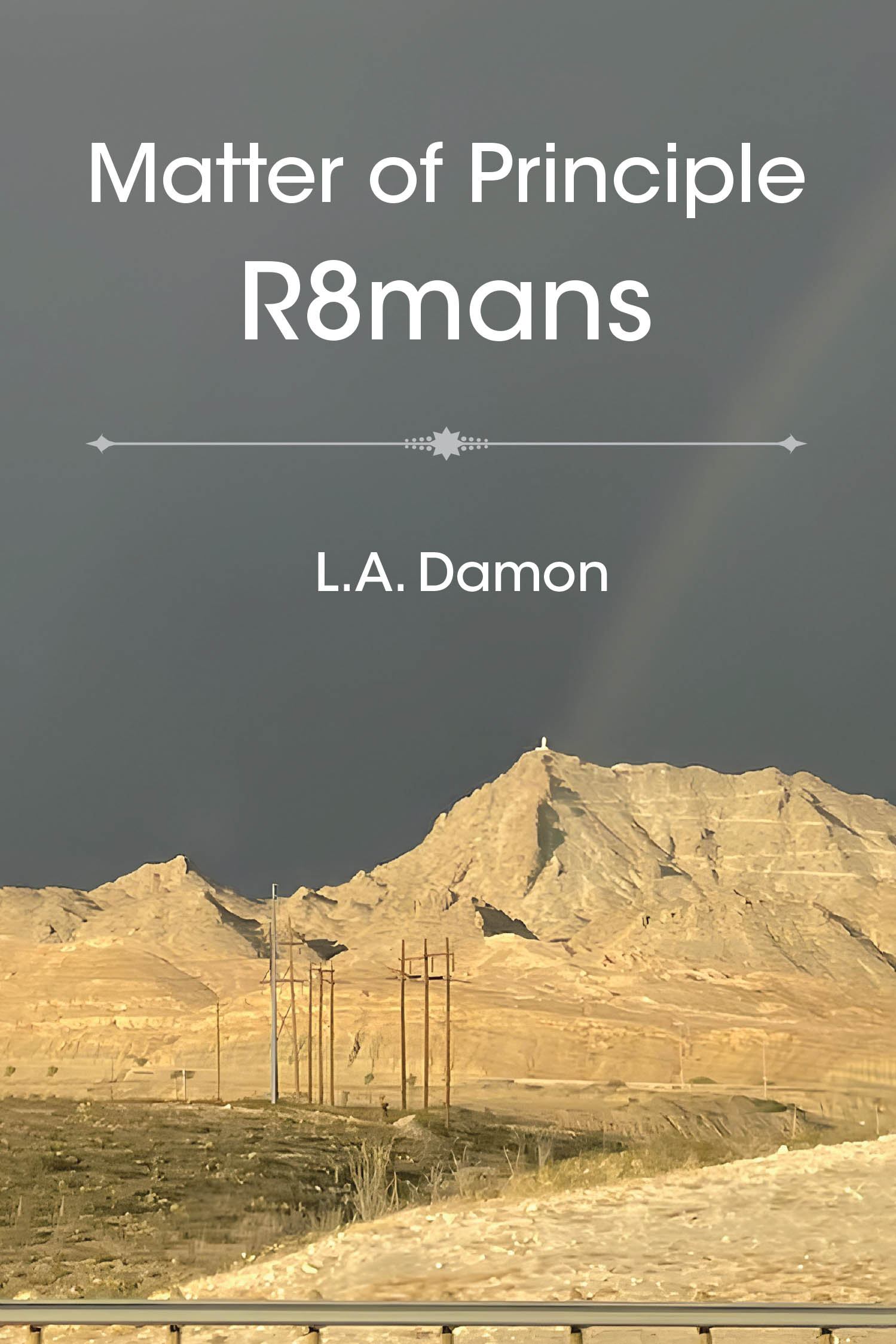 L. A. Damon’s Newly Released "Matter of Principle R8mans" is a Captivating Memoir of Faith, Perseverance, and God’s Mysterious Guidance