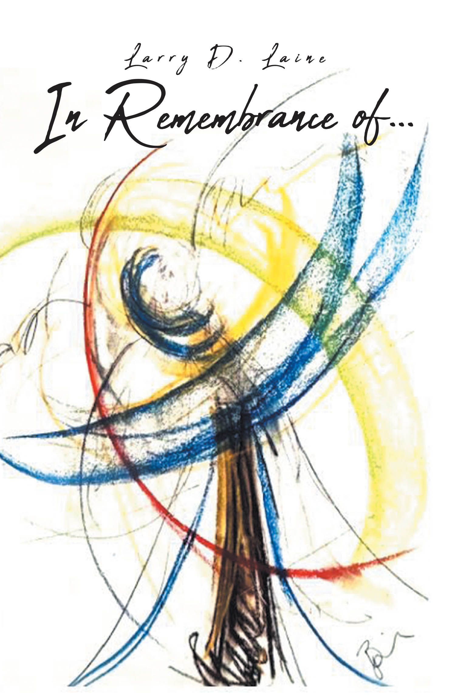 Larry D. Laine’s Newly Released "In Remembrance of . . ." is a Heartfelt Guide to Processing Grief and Cherishing the Presence of Loved Ones Lost