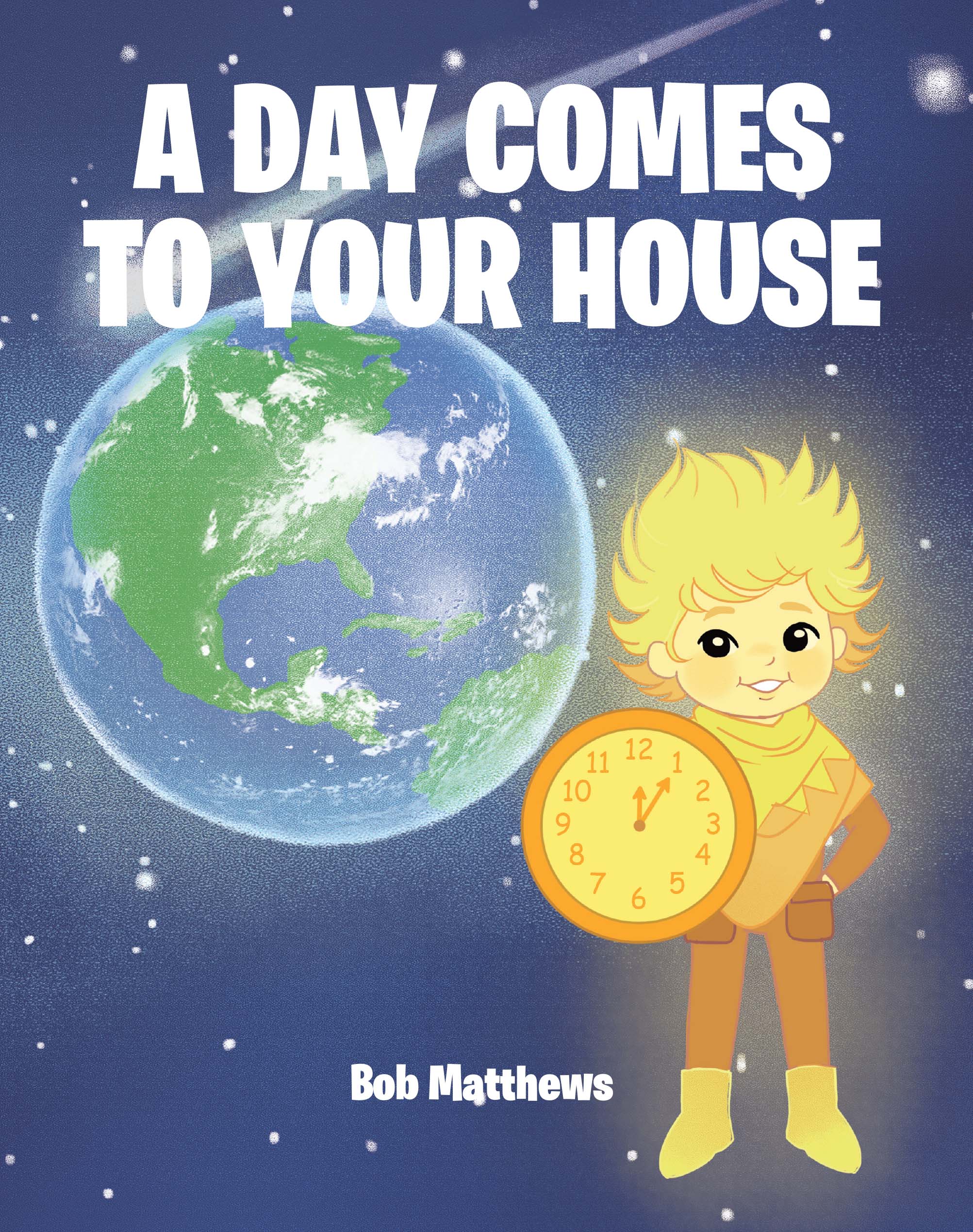 Bob Matthews’s Newly Released "A Day Comes to Your House" is a Heartwarming Children’s Tale That Celebrates Imagination, Time, and the Simple Joys of Life