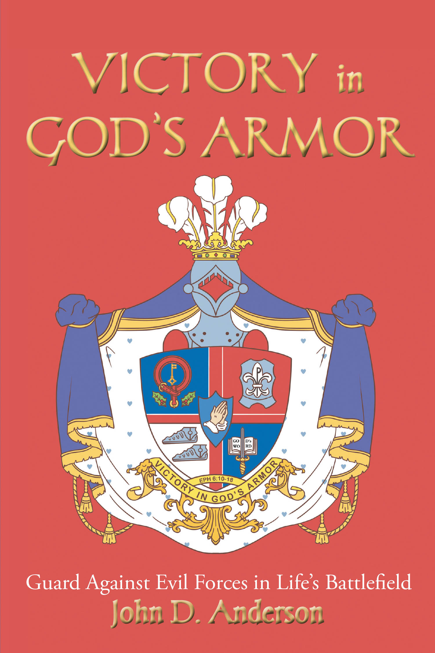 John D. Anderson’s Newly Released "Victory in God’s Armor: Guard Against Evil Forces in Life’s Battlefield" is an Empowering Guide to Spiritual Strength and Protection
