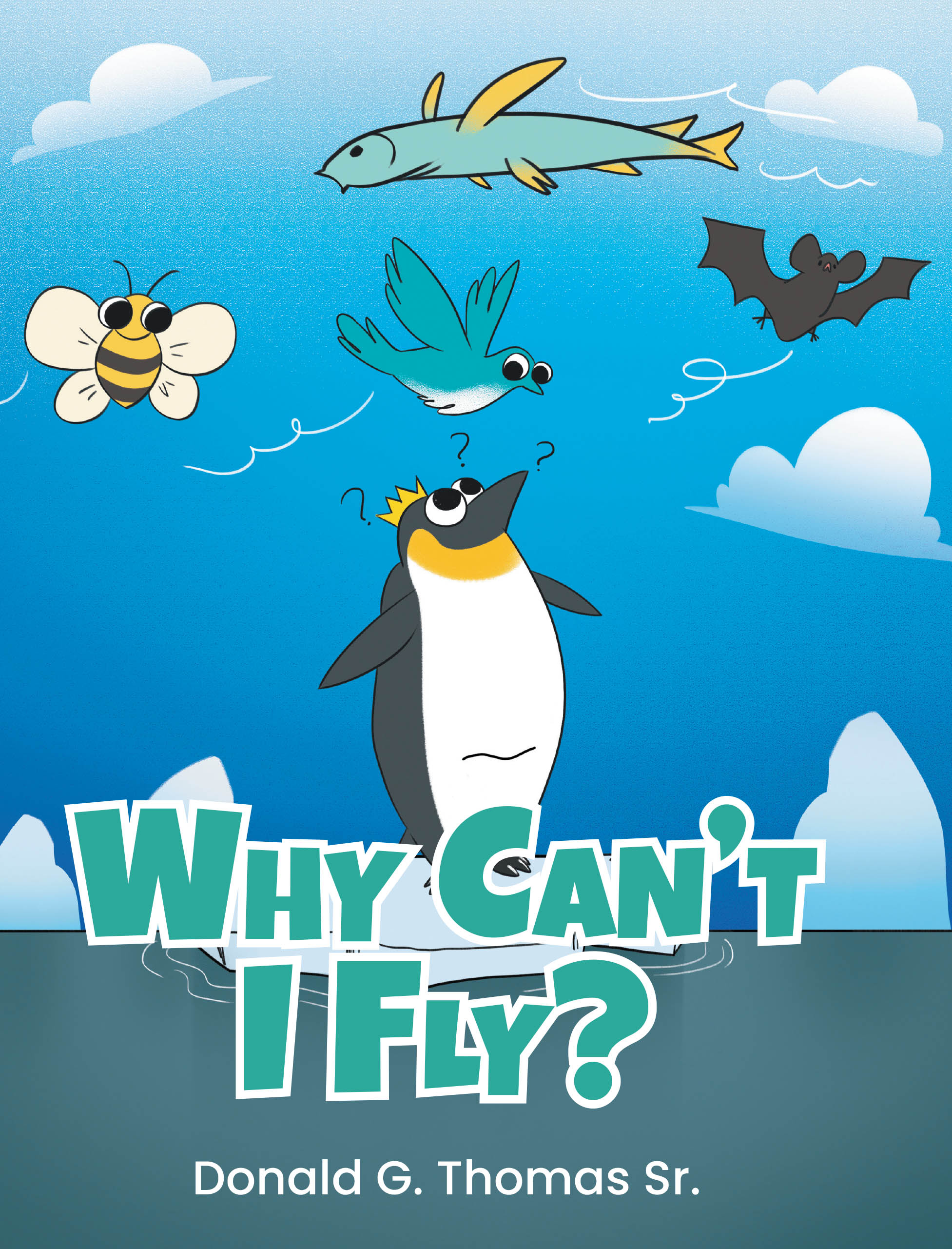 Donald G. Thomas Sr.’s Newly Released "Why Can’t I Fly?" is an Inspiring Children’s Book That Teaches Perseverance, Self-Discovery, and Courage