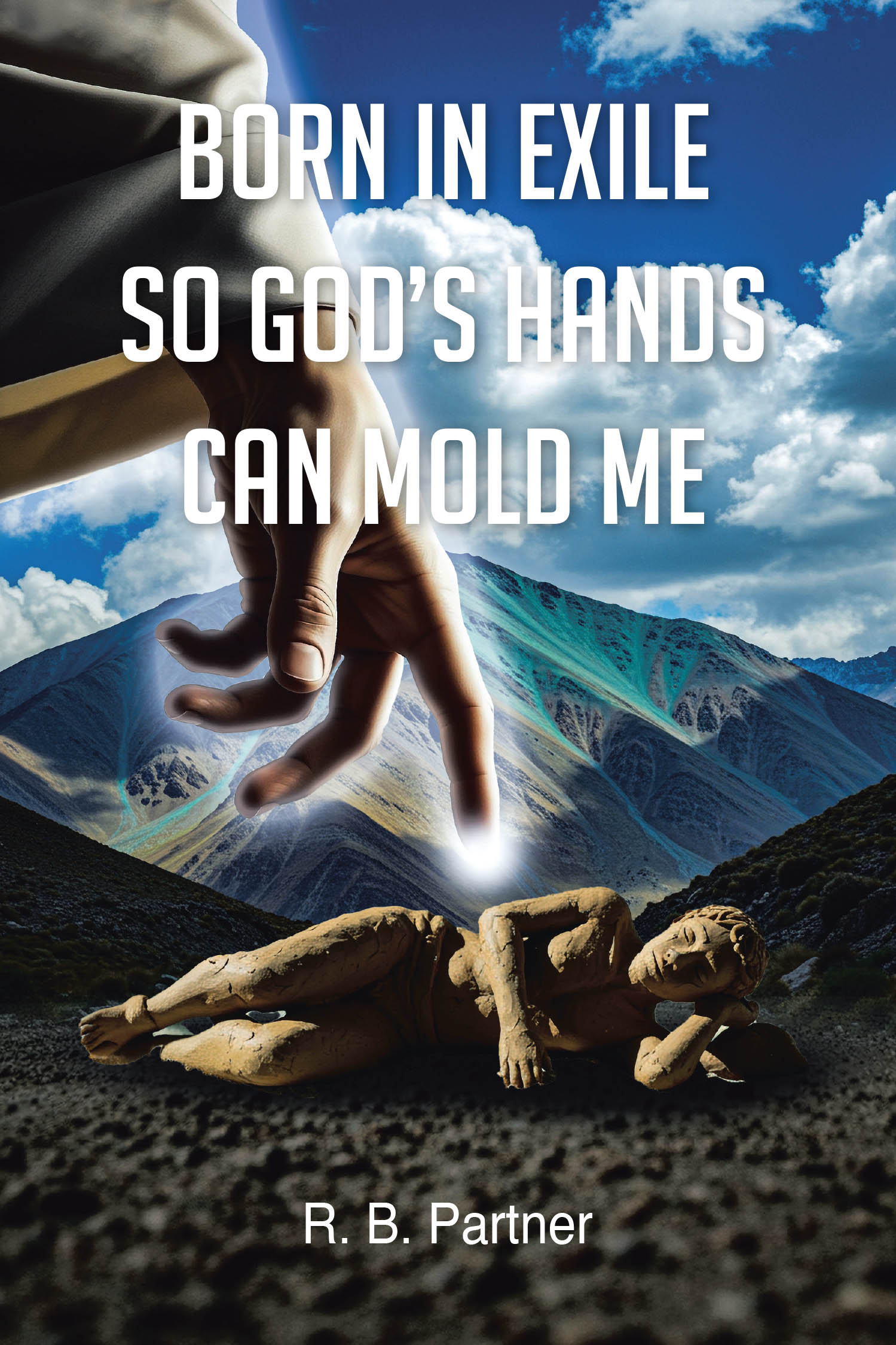 R. B. Partner’s Newly Released "Born in Exile So God’s Hands Can Mold Me" is a Thoughtful Exploration of Spiritual Growth and God’s Transformative Power