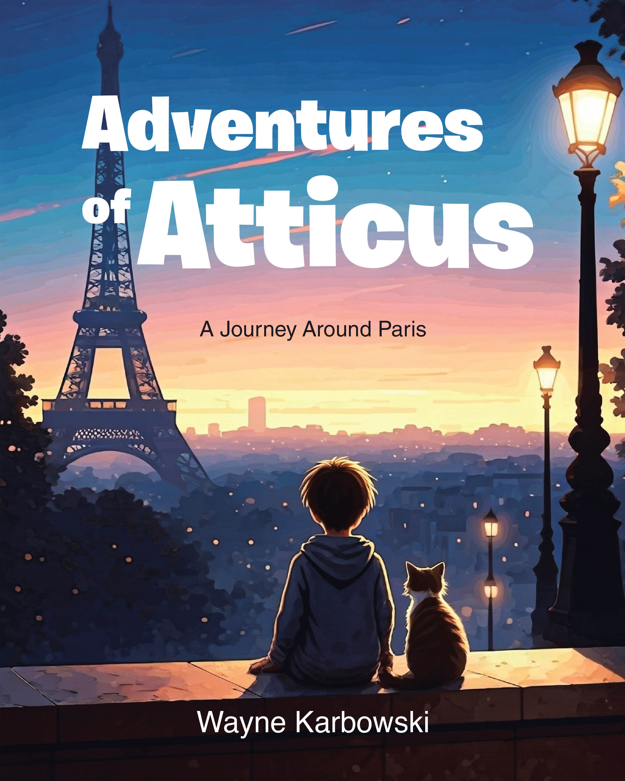 Author Wayne Karbowski’s Newly Released "Adventures of Atticus: A Journey Around Paris" Follows a Young Boy’s Day Exploring Paris with His Parents and His Cat