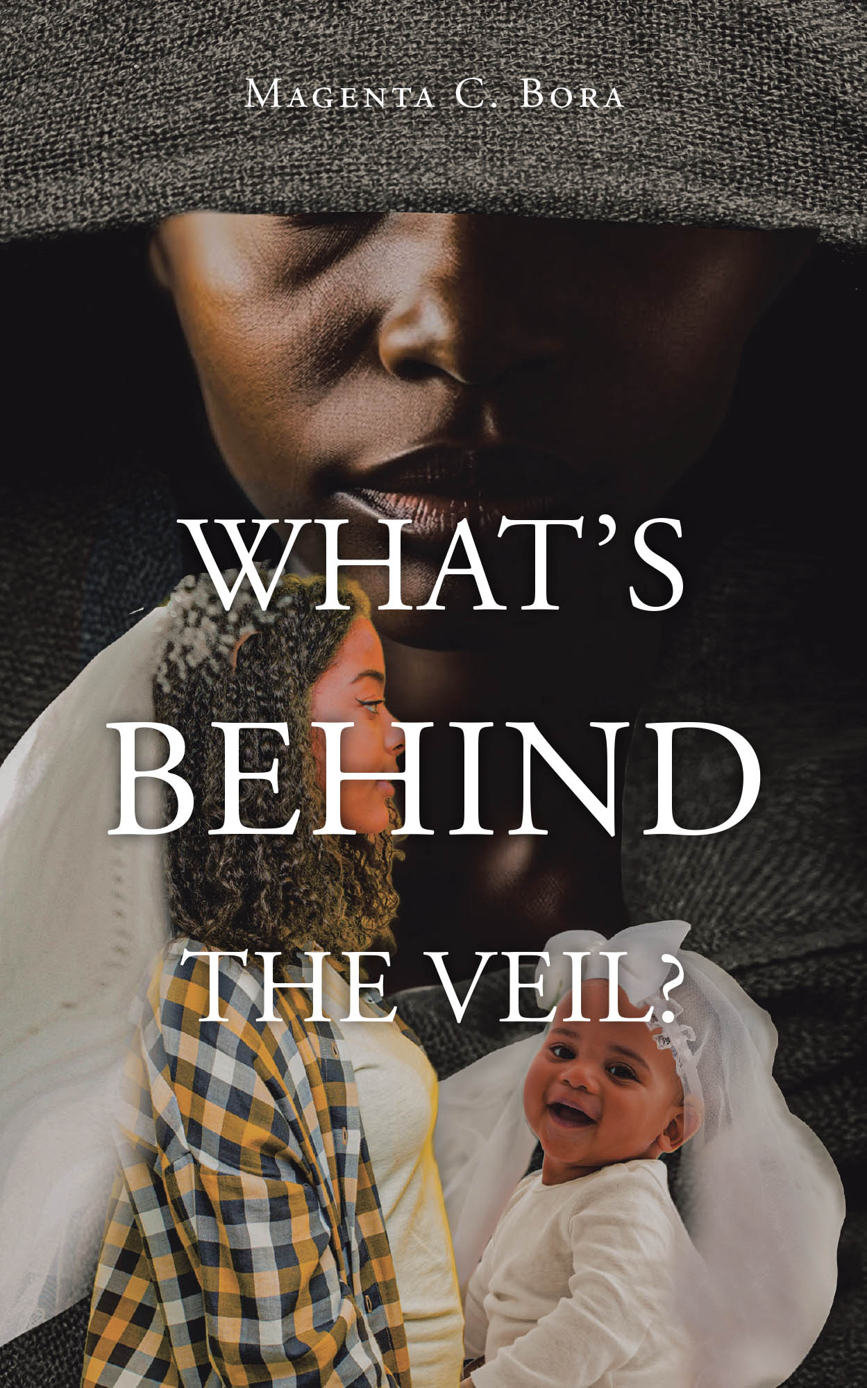 Magenta C. Bora’s Newly Released "What’s Behind the Veil?" is a Transformative Guide for Women Seeking to Heal from Childhood Trauma