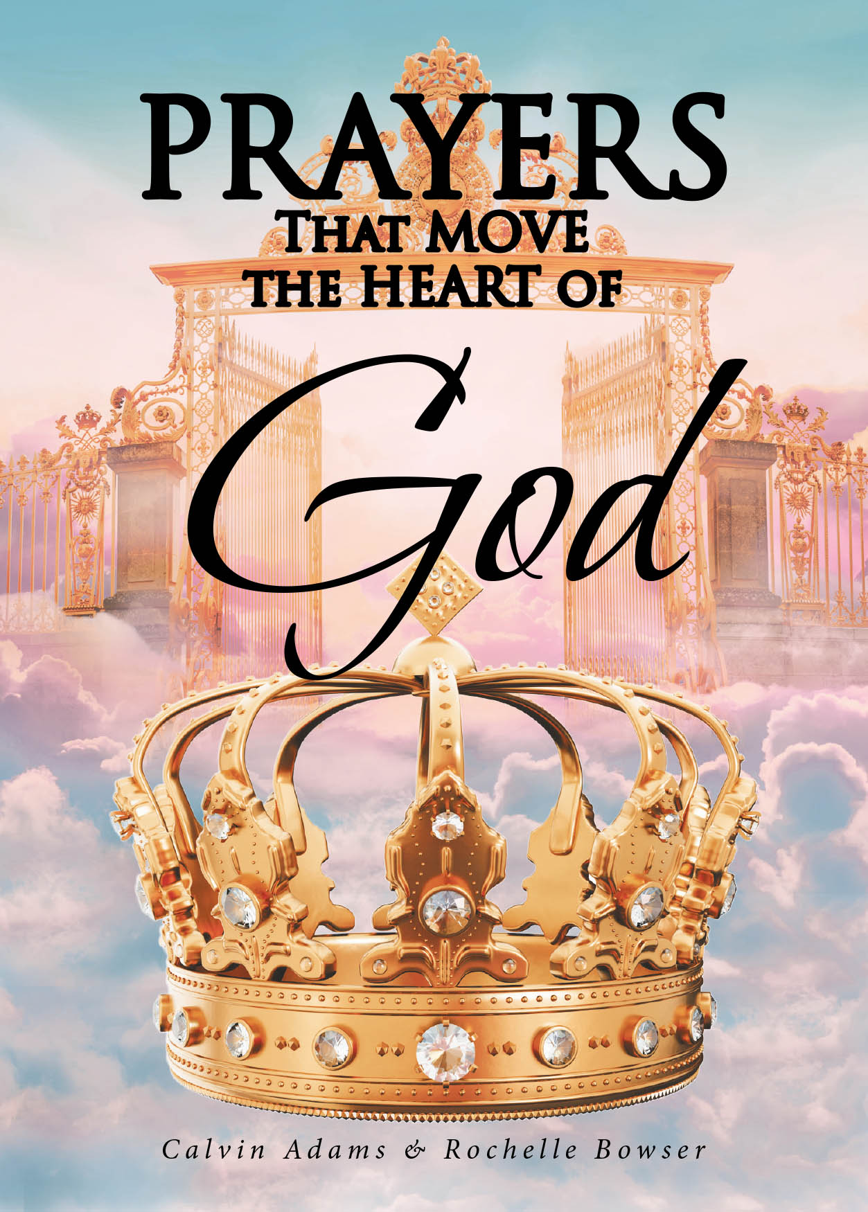 Calvin Adams and Rochelle Bowser’s Newly Released "Prayers That Move the Heart of God" is an Uplifting Guide Designed to Inspire Spiritual Growth