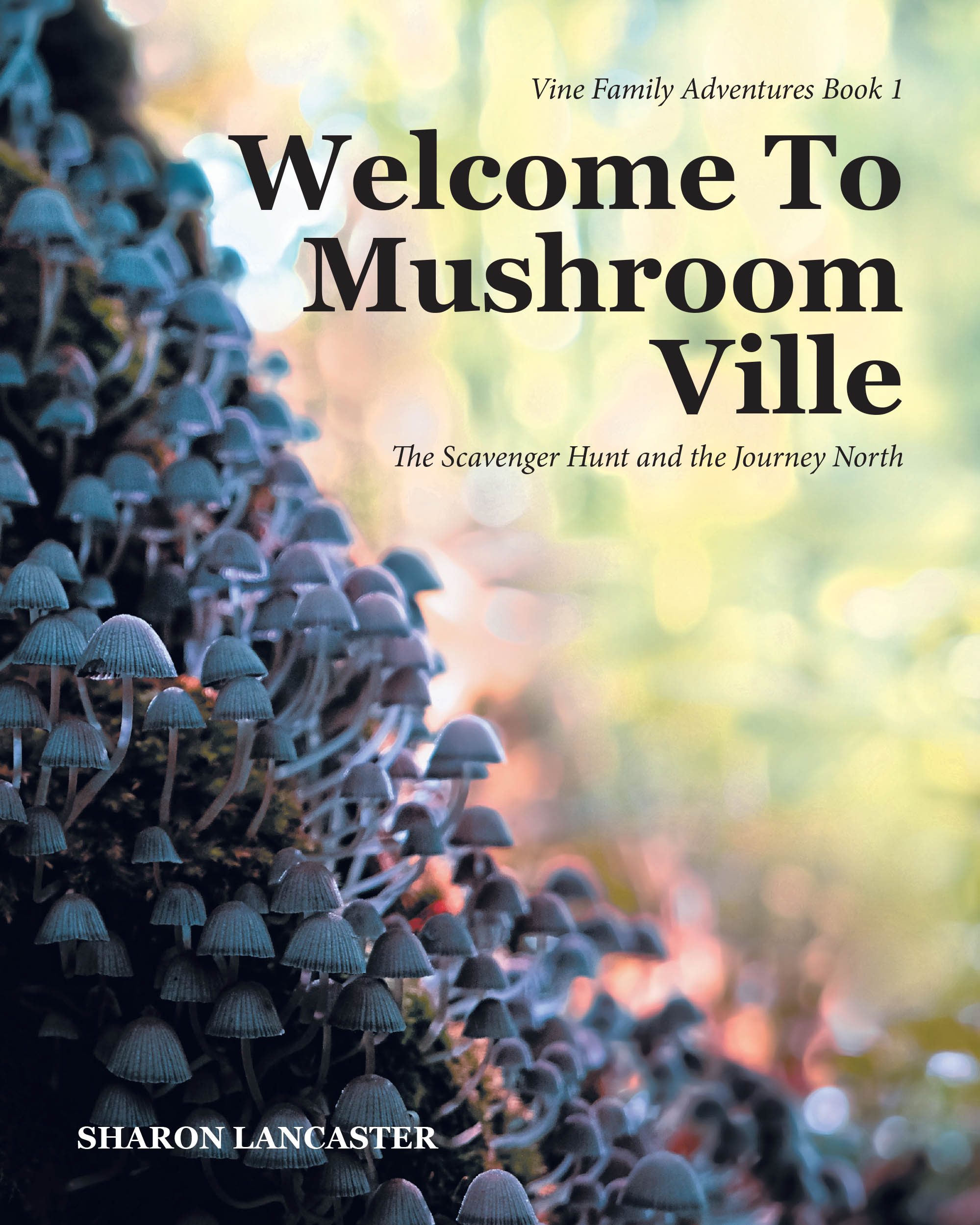 Sharon Lancaster’s Newly Released "Welcome to Mushroom Ville" is a Heartwarming Story That Blends Fairy-Tale Adventure with Lessons on Resilience and Adjustment