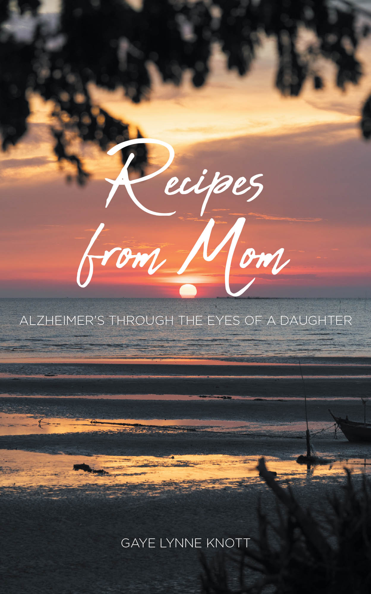 Gaye Lynne Knott’s Newly Released “Recipes from Mom: Alzheimer’s through the Eyes of a Daughter” is a Compassionate and Inspiring Memoir of Caregiving and Faith