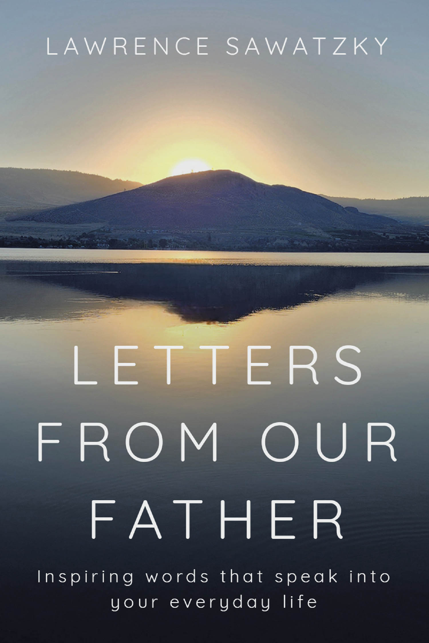 Lawrence Sawatzky’s Newly Released “LETTERS FROM OUR FATHER” is a Faith-Filled Collection of Personal Messages and Spiritual Guidance