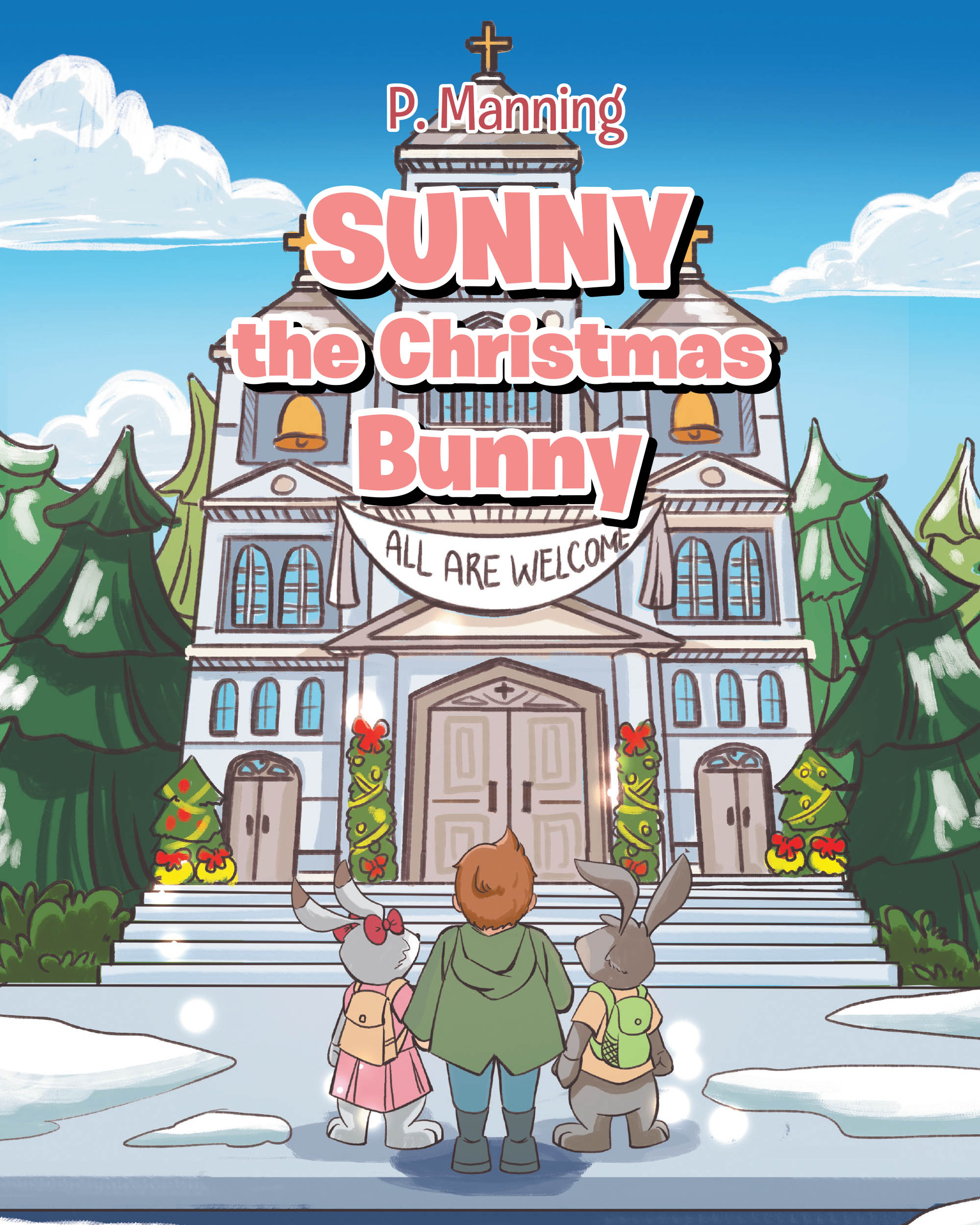 P. Manning’s Newly Released "Sunny the Christmas Bunny" is a Heartwarming and Imaginative Children’s Story That Teaches the True Meaning of Christmas