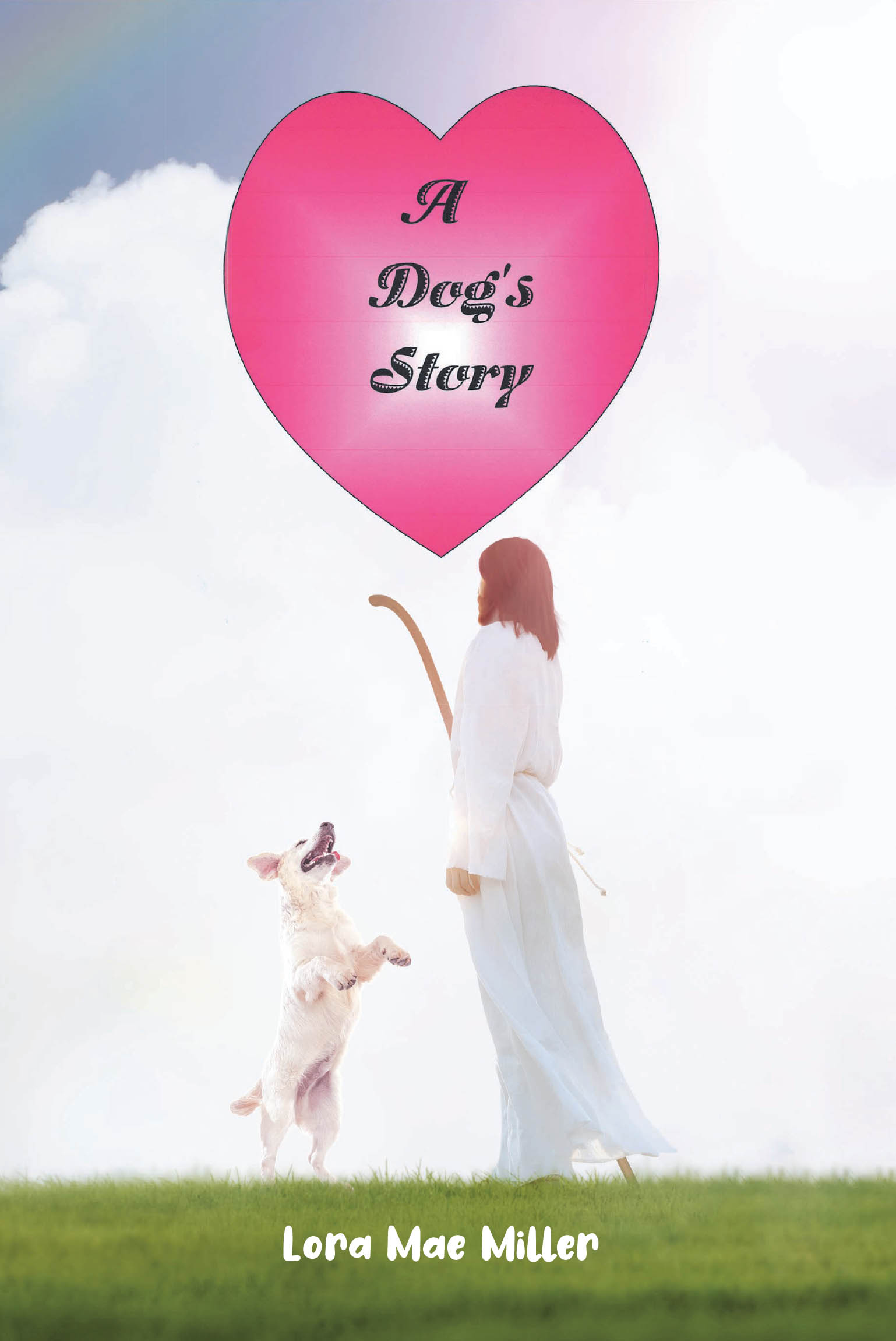 Lora Mae Miller’s Newly Released "A Dog’s Story" is an Imaginative Tale That Invites Readers to Wonder What It Might Have Been Like if Jesus Had a Canine Companion