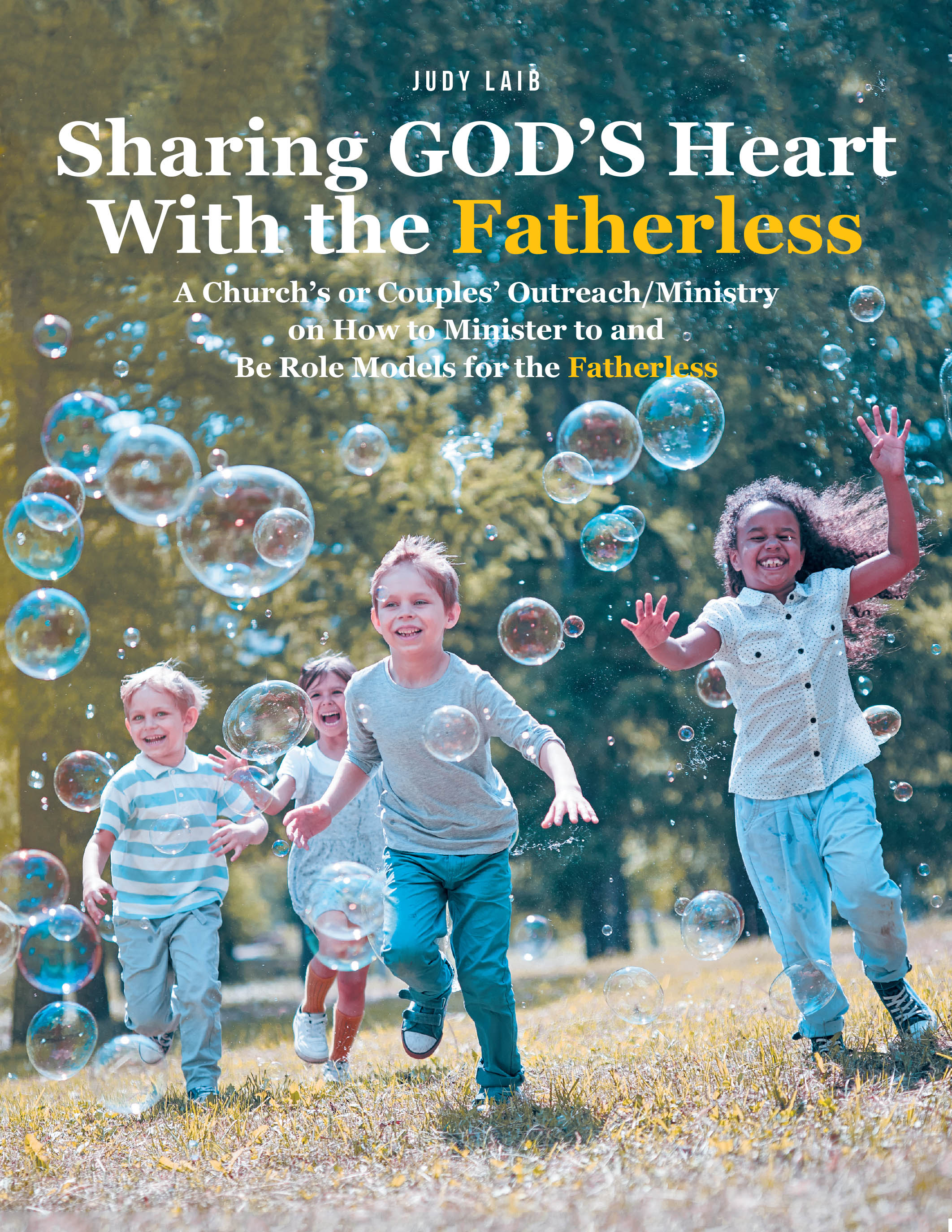 Judy Laib’s Newly Released “Sharing GOD’S Heart With the Fatherless” is an Inspiring Ministry Guide for Churches and Couples Committed to Mentoring