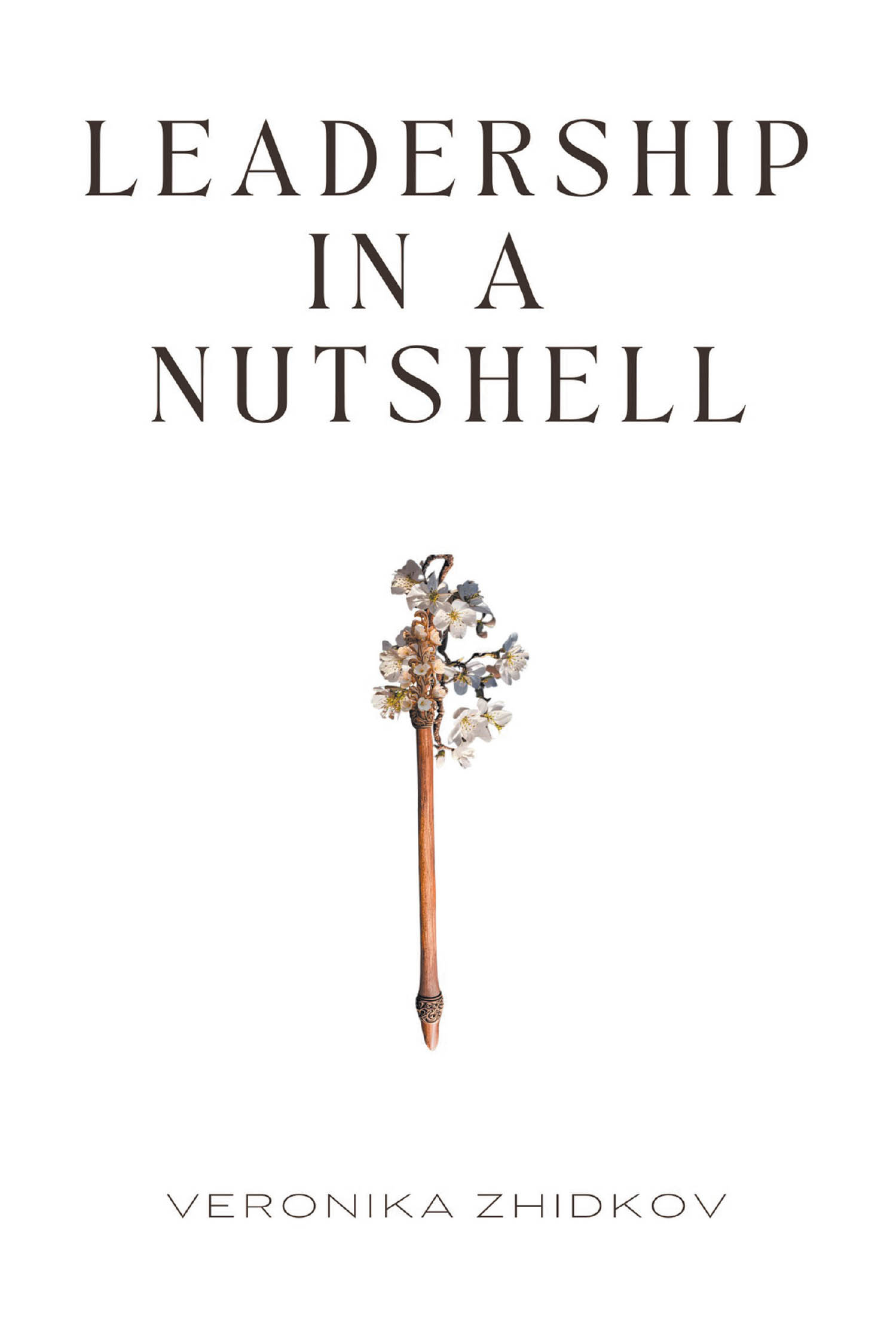 Author Veronika Zhidkov’s Newly Released "Leadership in a Nutshell" is a Poignant Guide to Help Leaders Unlock Their Full Potential Through Timeless Biblical Principles