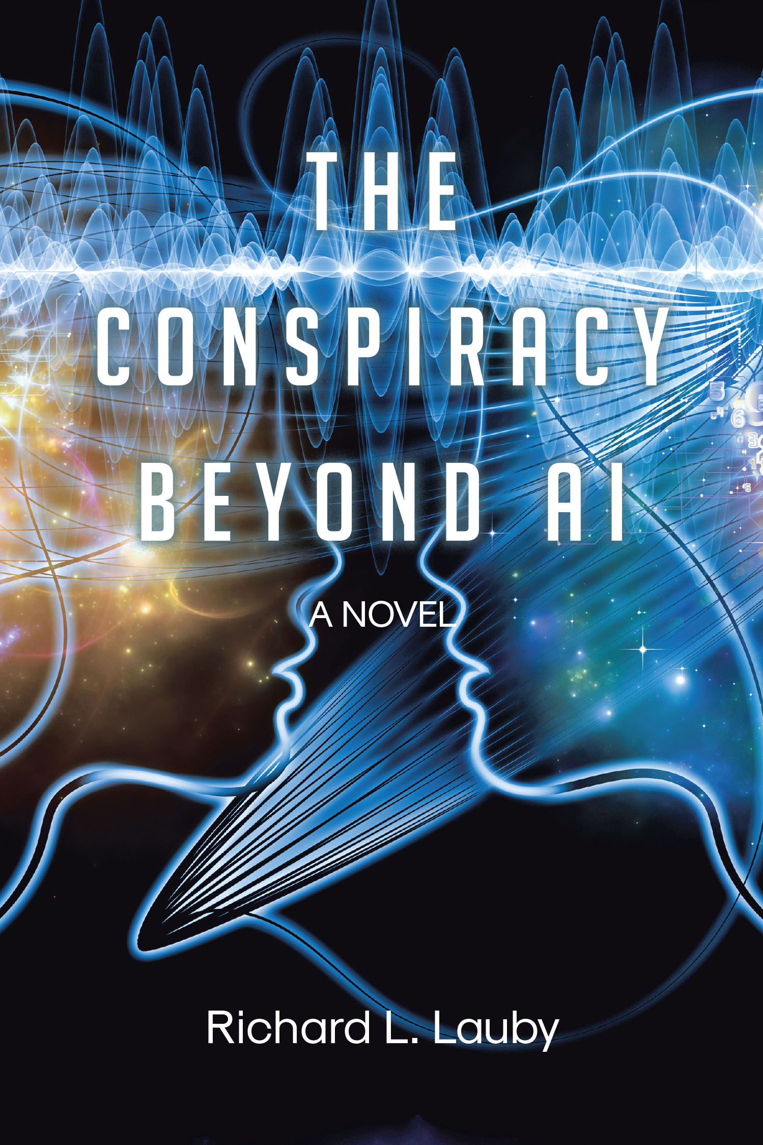 Richard L. Lauby’s Newly Released “The Conspiracy Beyond AI” is a Thrilling Exploration of Technology, Faith, and the Battle for Humanity’s Soul