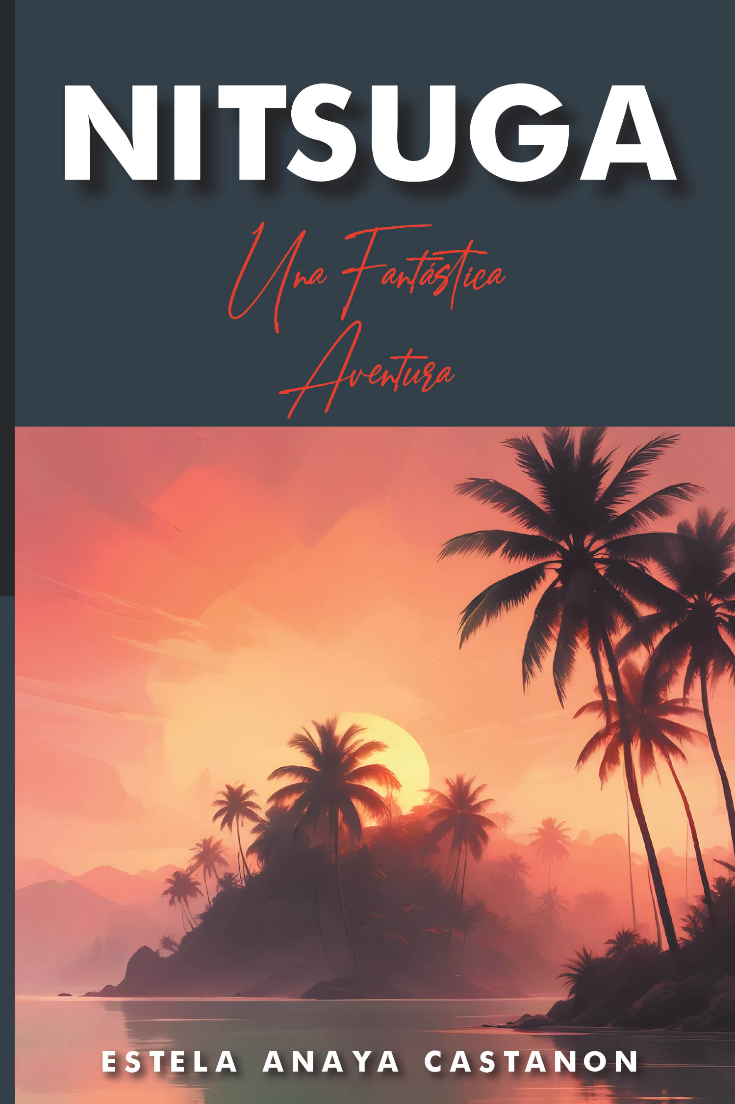 Estela Anaya Castanon’s New Book, “NITSUGA: Una Fantastica Aventura,” is a Spanish-Language Book That Invites Readers to Embark on a Quest for Self-Knowledge and Truth