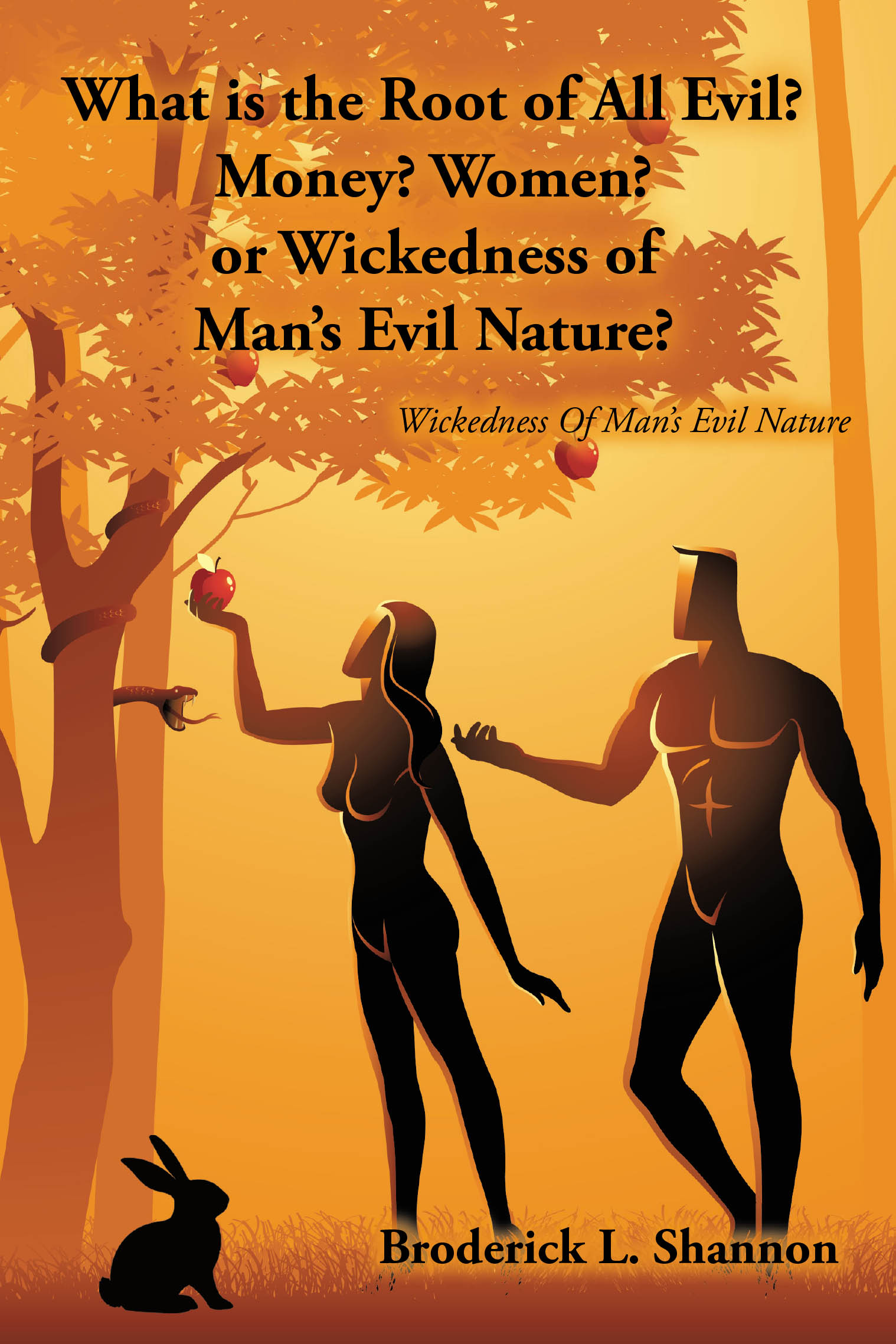 Broderick Shannon’s New Book "What is the Root of All Evil? Money? Women? or Wickedness of Man's Evil Nature?" Explores the True Cause of Evil in the World