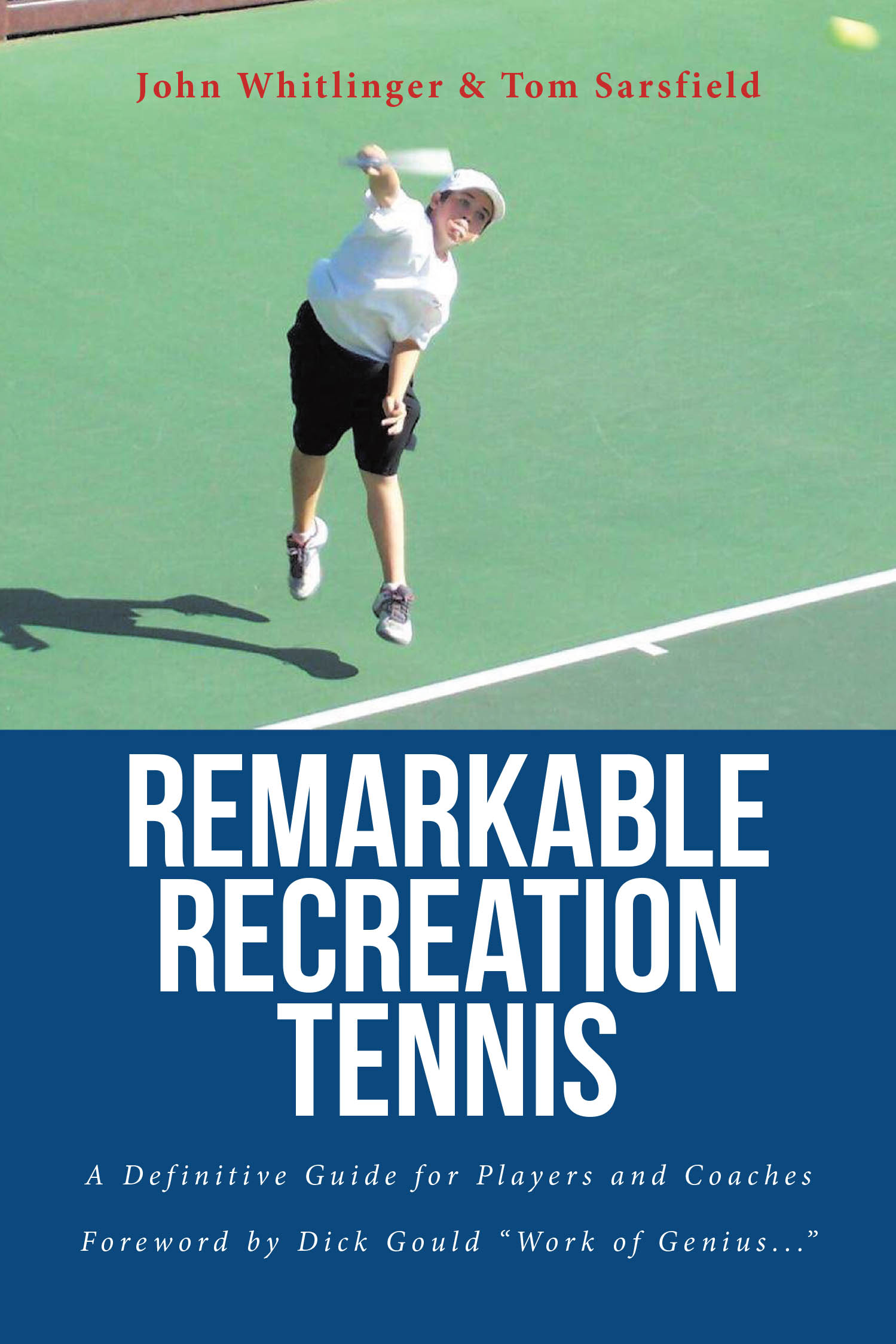 John Whitlinger & Tom Sarsfield’s New Book, "Remarkable Recreation Tennis: A Definitive Guide for Players and Coaches," Aims to Help Readers Improve Their Tennis Game