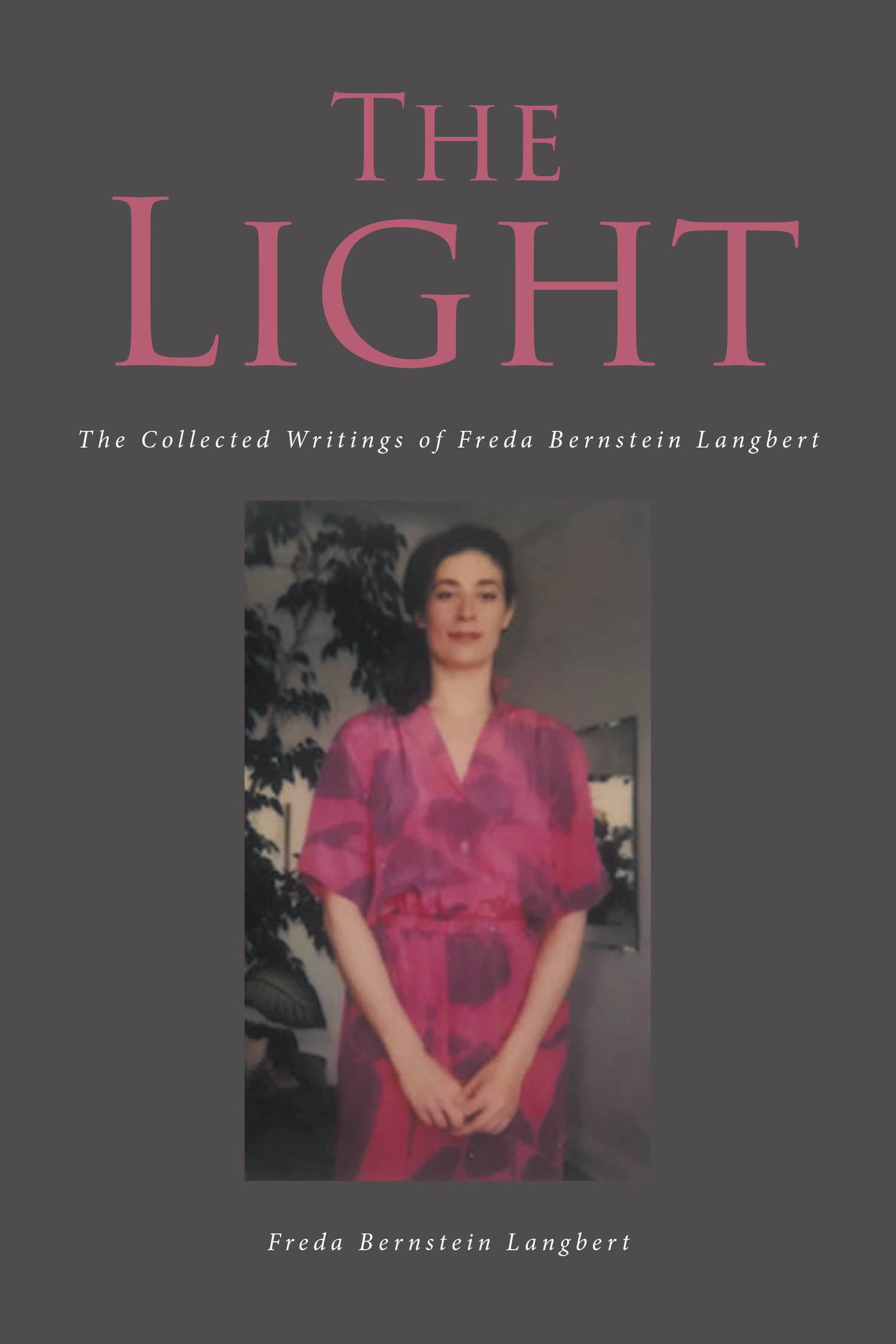 Freda Bernstein Langbert’s New Book, "The Light: the Collected Writings of Freda Bernstein Langbert," is a Powerful and Stunning Series of Short Stories and Poems