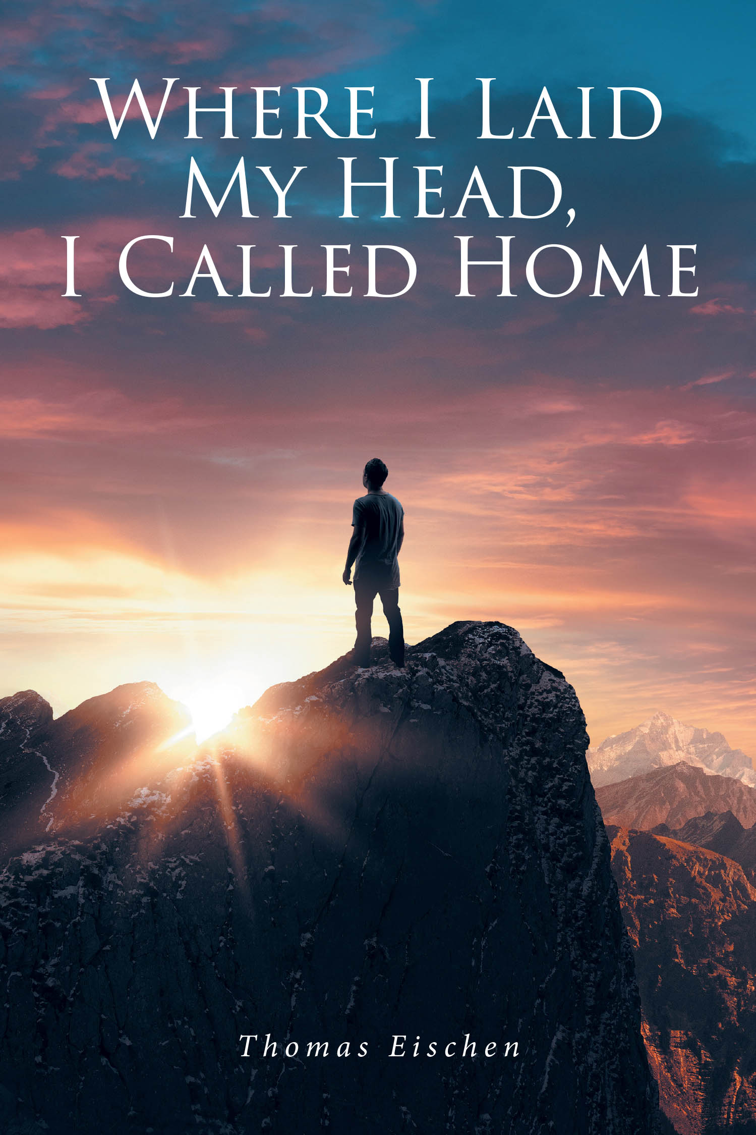 Thomas Eischen’s New Book, "Where I Laid My Head, I Called Home," is a Stirring Collection of Short Stories Chronicling the Author’s Trials and Triumphs in Life