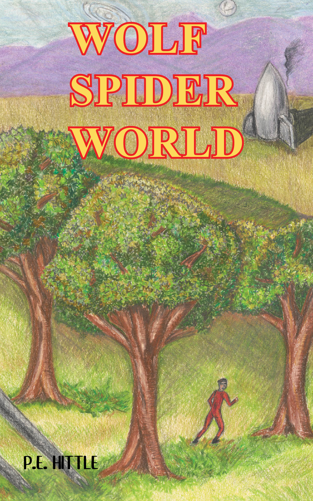 P. E. Hittle’s New Book "Wolf Spider World," a Gripping Novel That Follows Space Colonists Who Must Quickly Learn to Survive a Harsh New Planet and Become Self-Supportive