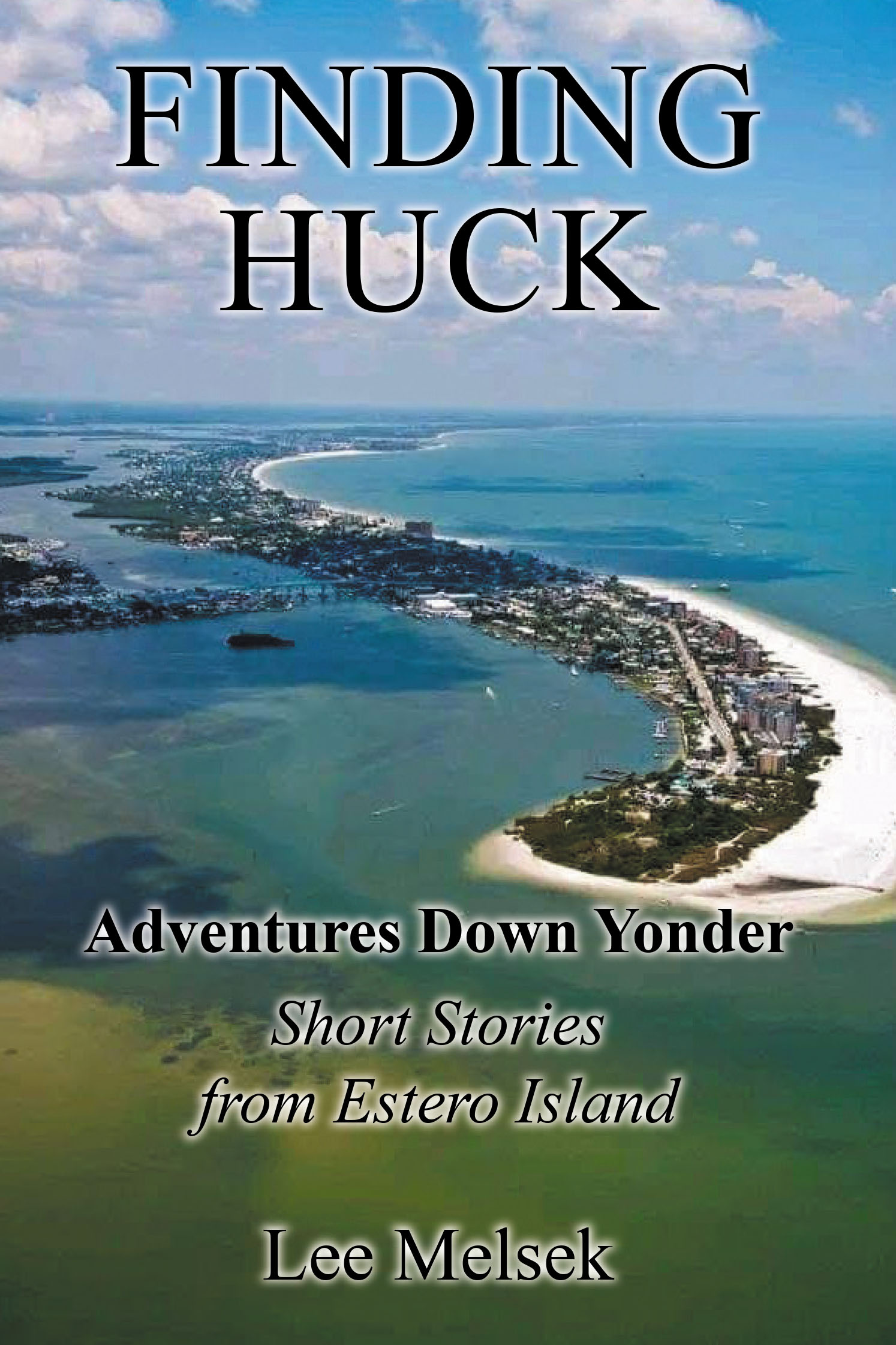 Author Lee Melsek’s New Book, "Finding Huck: Adventures Down Yonder Short Stories From Estero Island," Captures the Author’s Childhood Growing Up on Estero Island