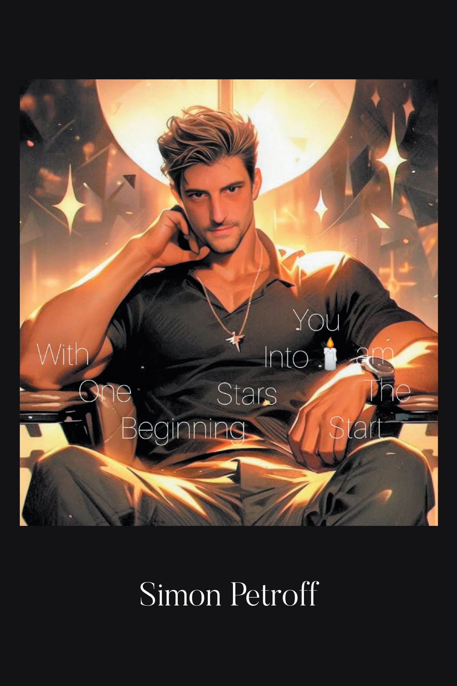 Author Simon Petroff’s New Book, “With One Beginning Stars Into You, I Am The Start,” is a Collection of Poems Inspired by the Author’s Experiences to Uplift Readers