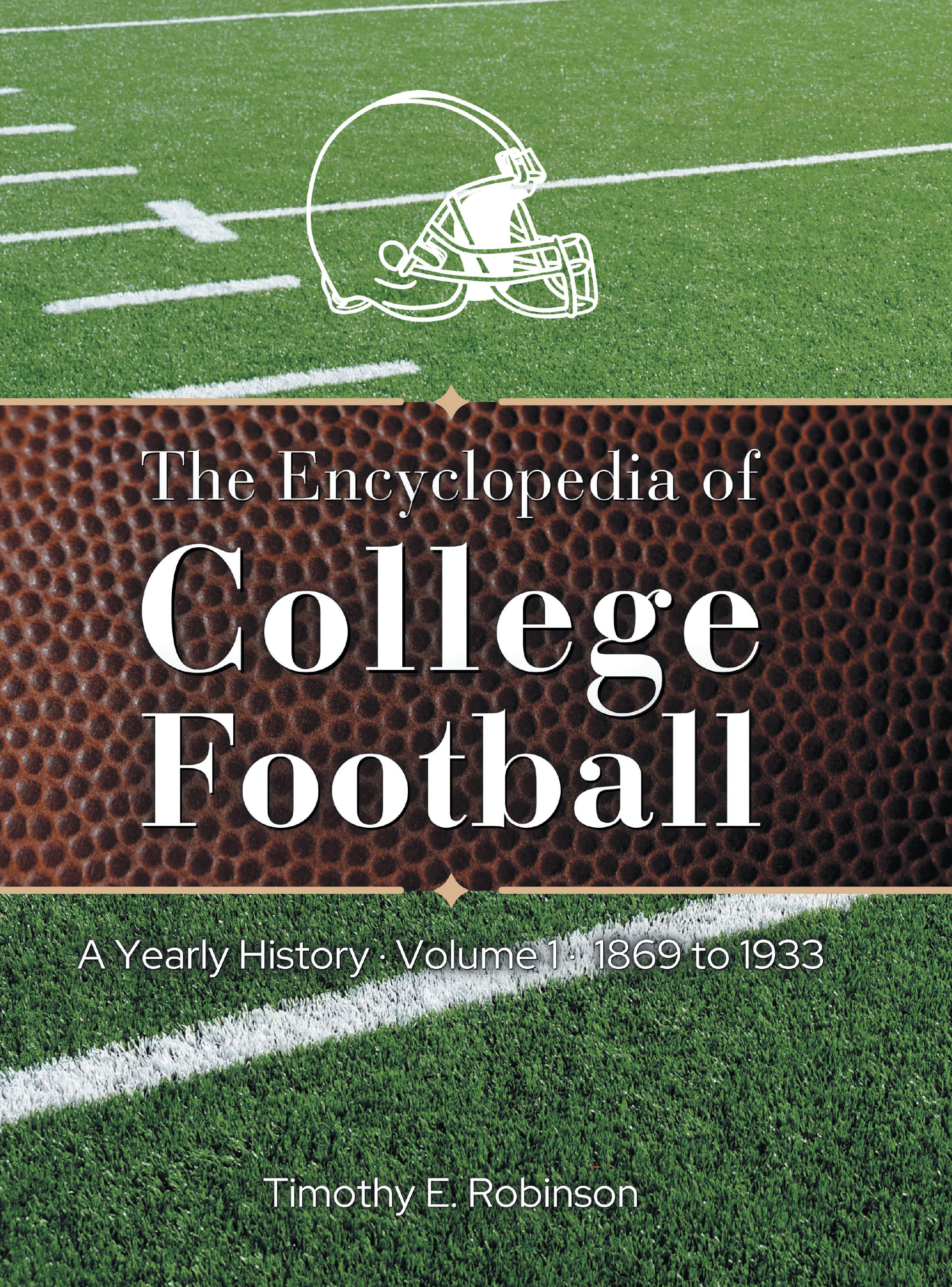 Author Timothy E. Robinson’s New Book, “The Encyclopedia of College Football: A Yearly History Volume 1 1869 to 1933,” Explores the Early History of College Football