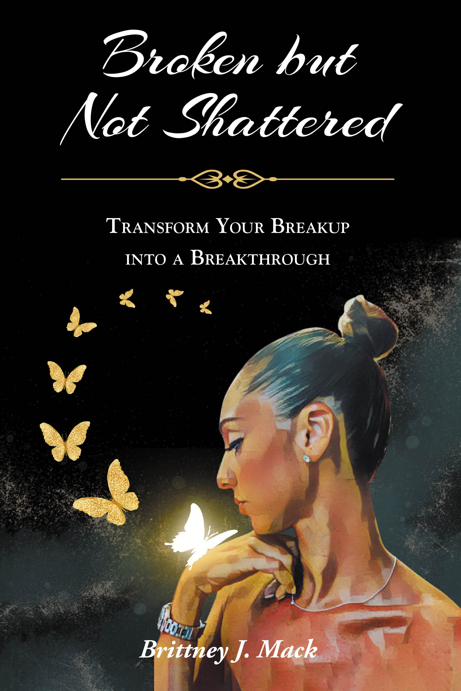 Author Brittney J. Mack’s New Book, "Broken but Not Shattered: Transform Your Breakup into a Breakthrough," Offers Advice for Navigating Difficult Breakups