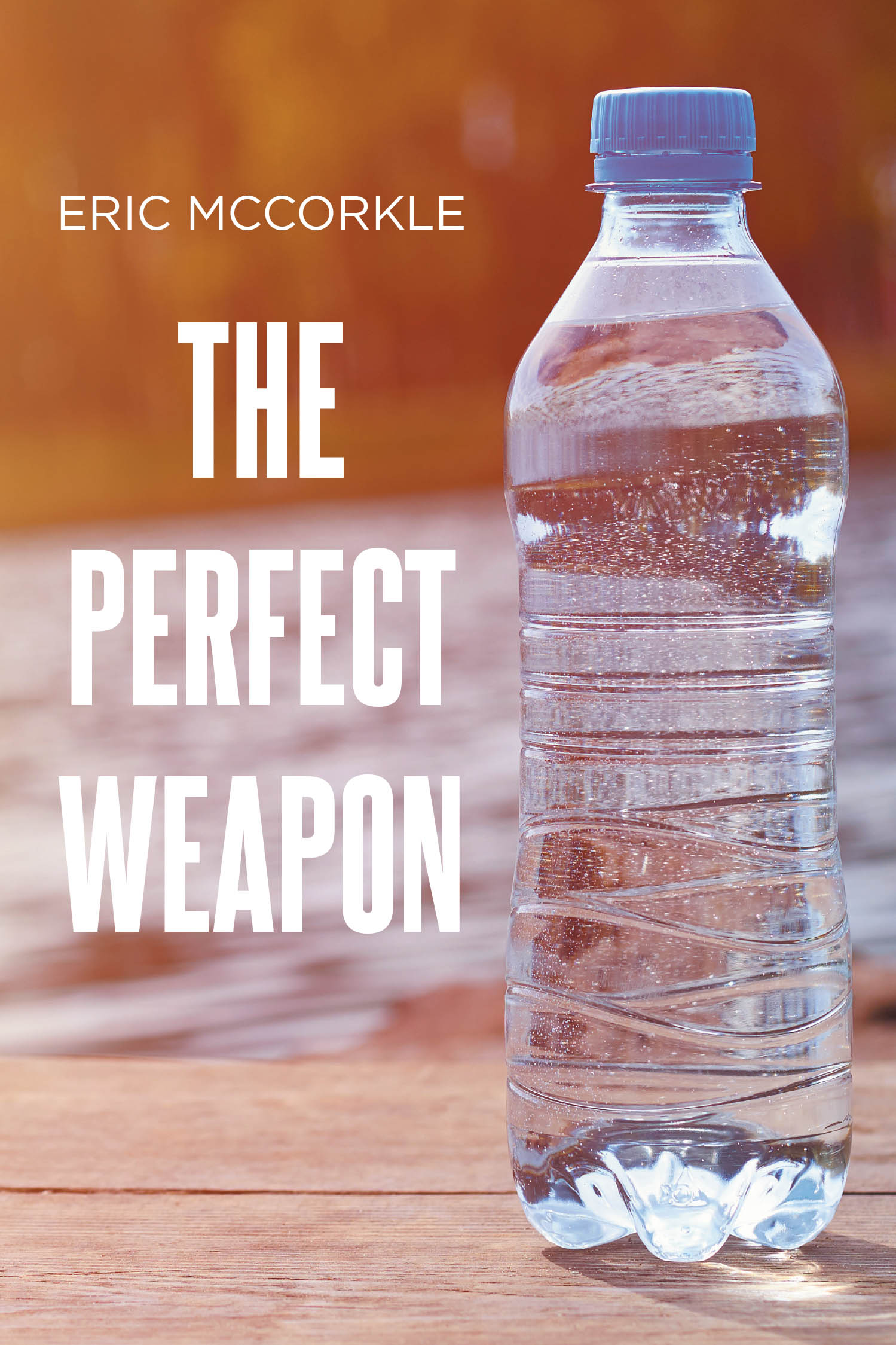 Author Eric McCorkle’s New Book, “The Perfect Weapon,” is a gripping thriller that centers around a terrorist attack that poisons the water supply of America
