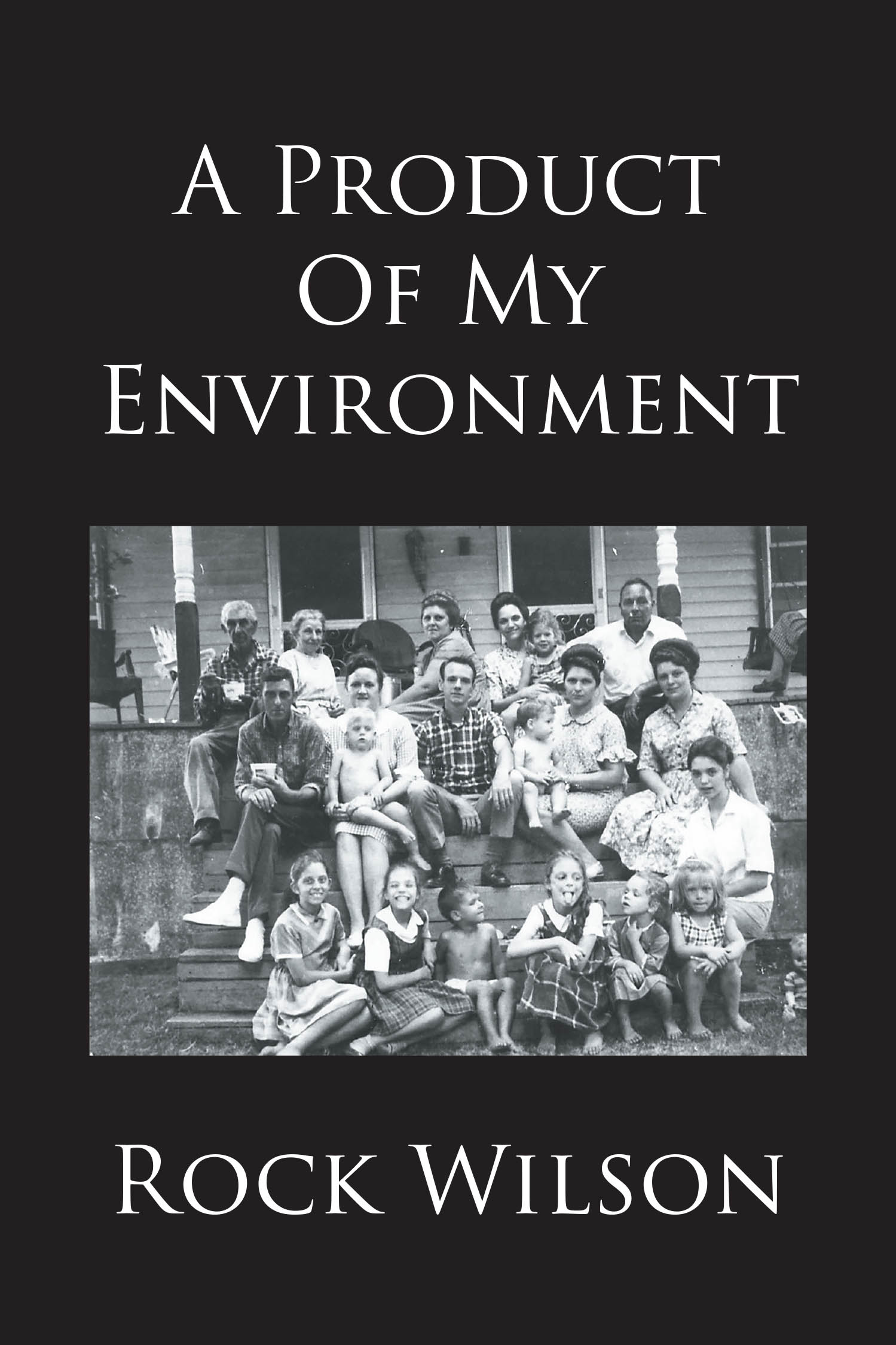 Author Rock Wilson’s New Book, “A Product Of My Environment,” is a Collection of Short Stories Involving Real Life Events That Will Give You Hours of Raucous Laughter