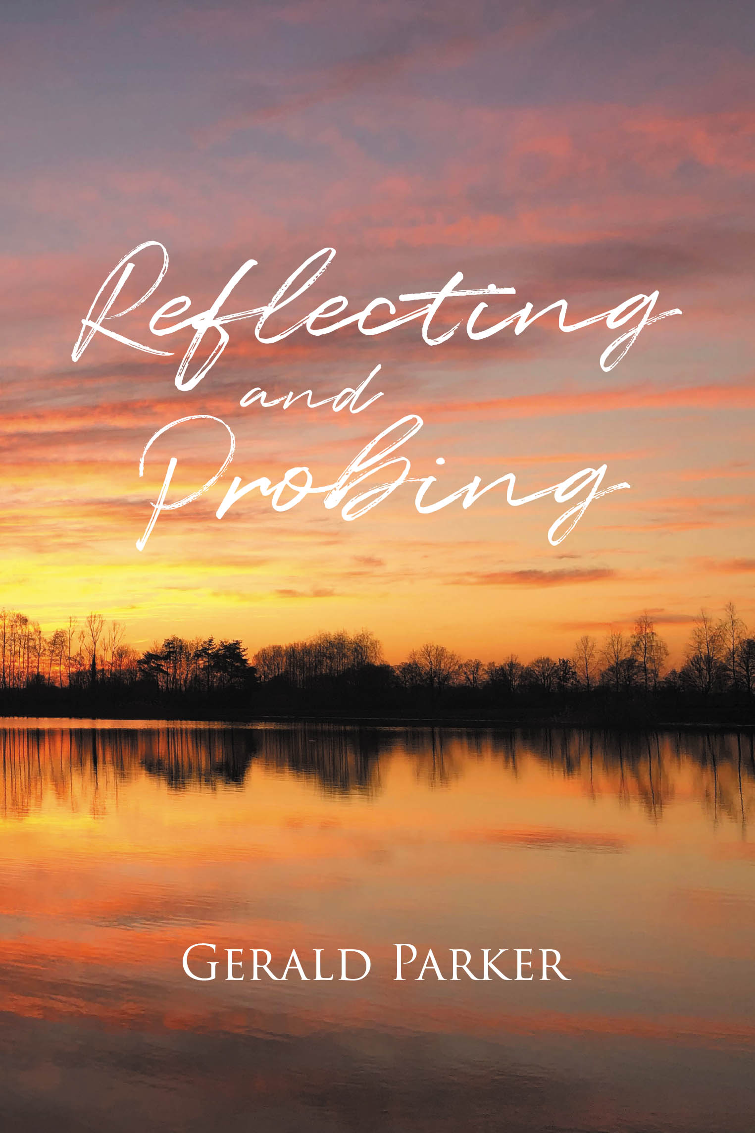 Author Gerald Parker’s New Book, "Reflecting and Probing," is a Thought-Provoking Collection of Short Stories and Poems Crafted Over Nearly Seven Decades