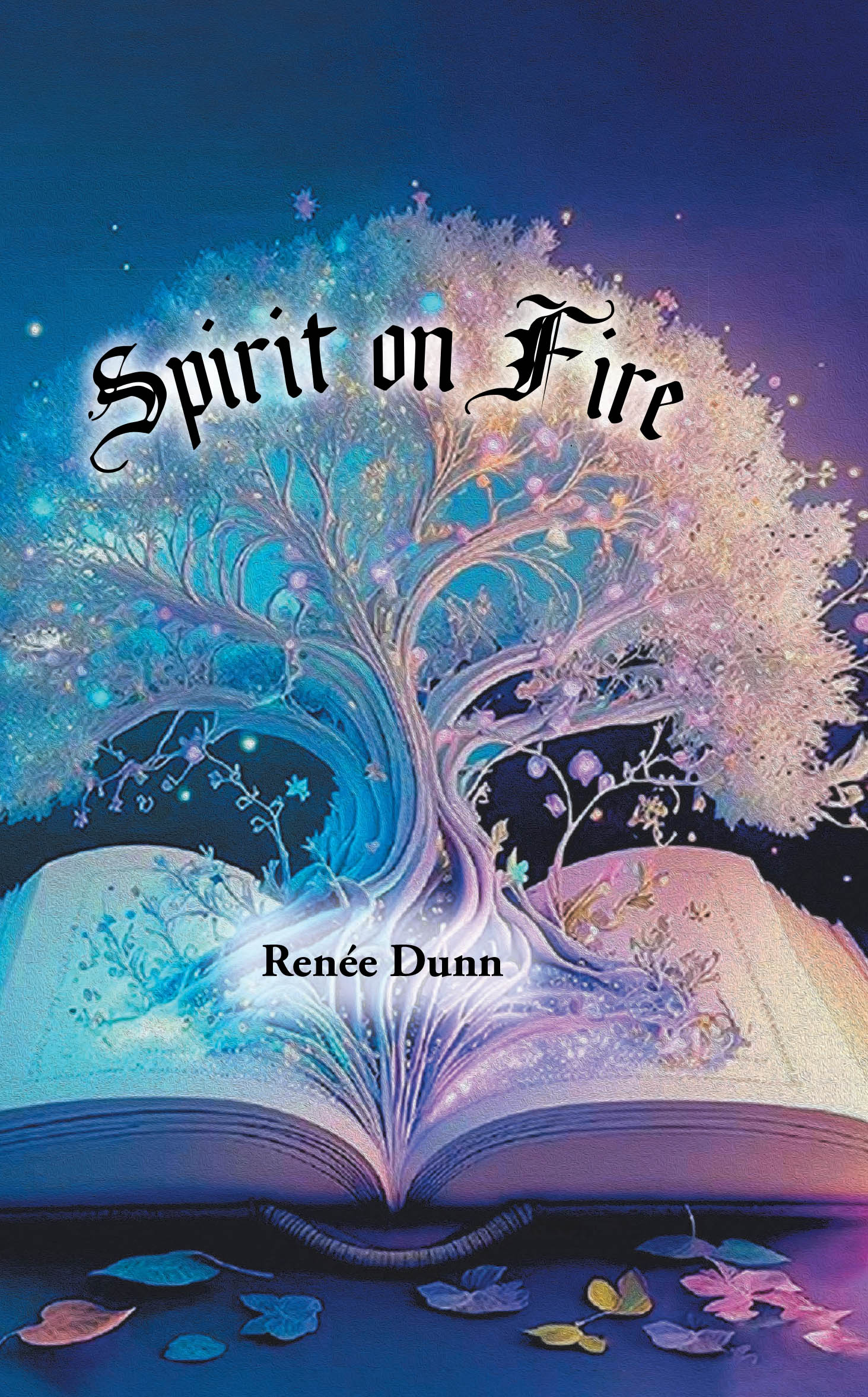 Author Renée Dunn’s New Book, "Spirit on Fire," is a Collection of Devotionals and Biblical Passages to Help Readers Walk with Christ Each and Every Day