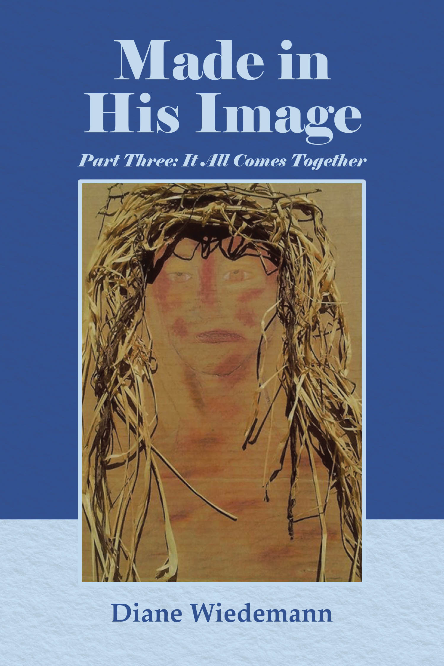 Author Diane Wiedemann’s New Book, "Made in His Image Part Three: It All Comes Together," Shares the Author’s Healing Journey Guided by Faith