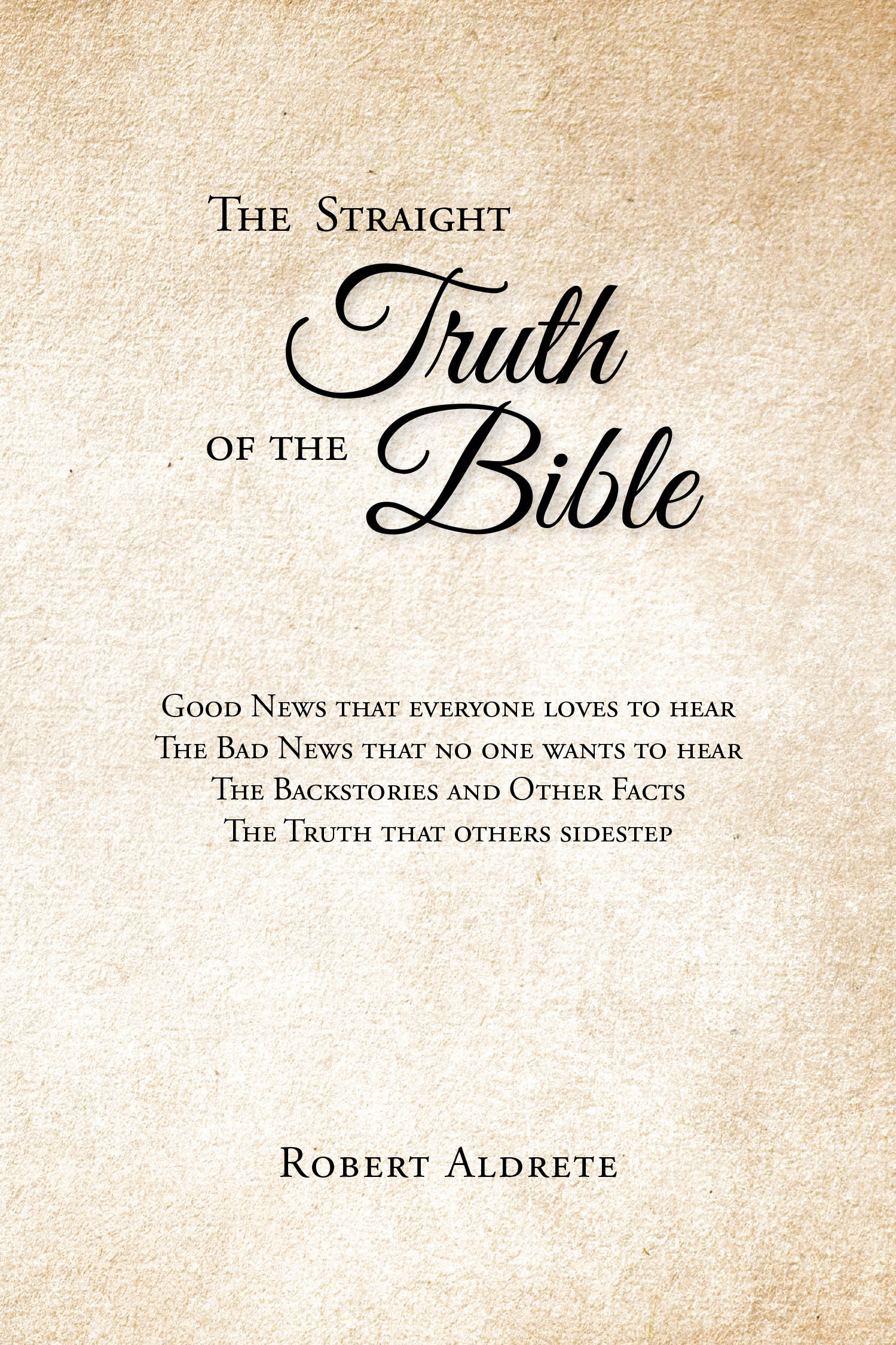 Author Robert Aldrete’s New Book, "The Straight Truth of the Bible," is an Eye-Opening Read That Explores the Divine Truths Shared by the Lord Through His Written Word
