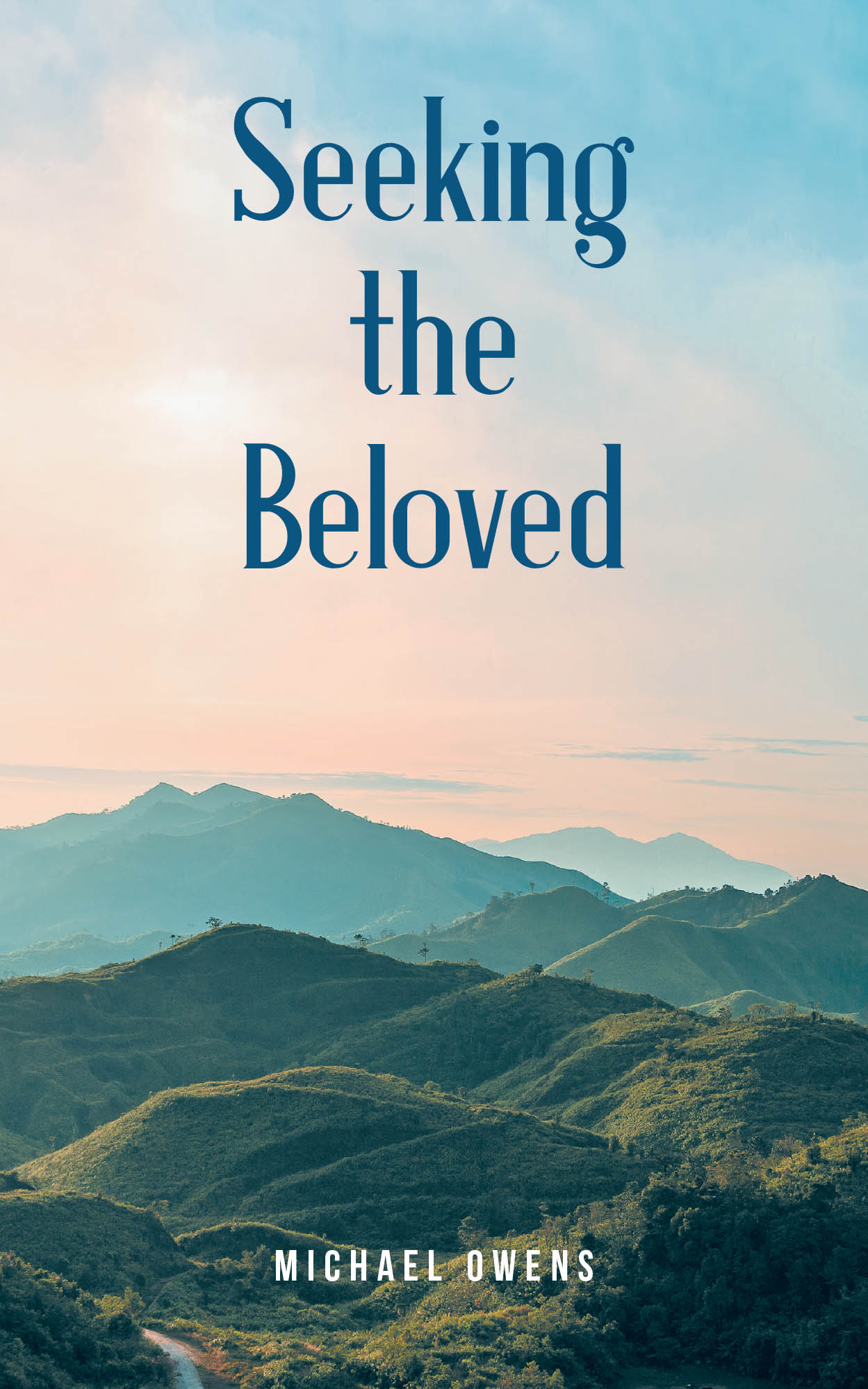 Author Michael Owens’s New Book, "Seeking the Beloved," is a Collection of Poems That Invites Readers to Embark on a Journey of Spiritual Reflection and Growth