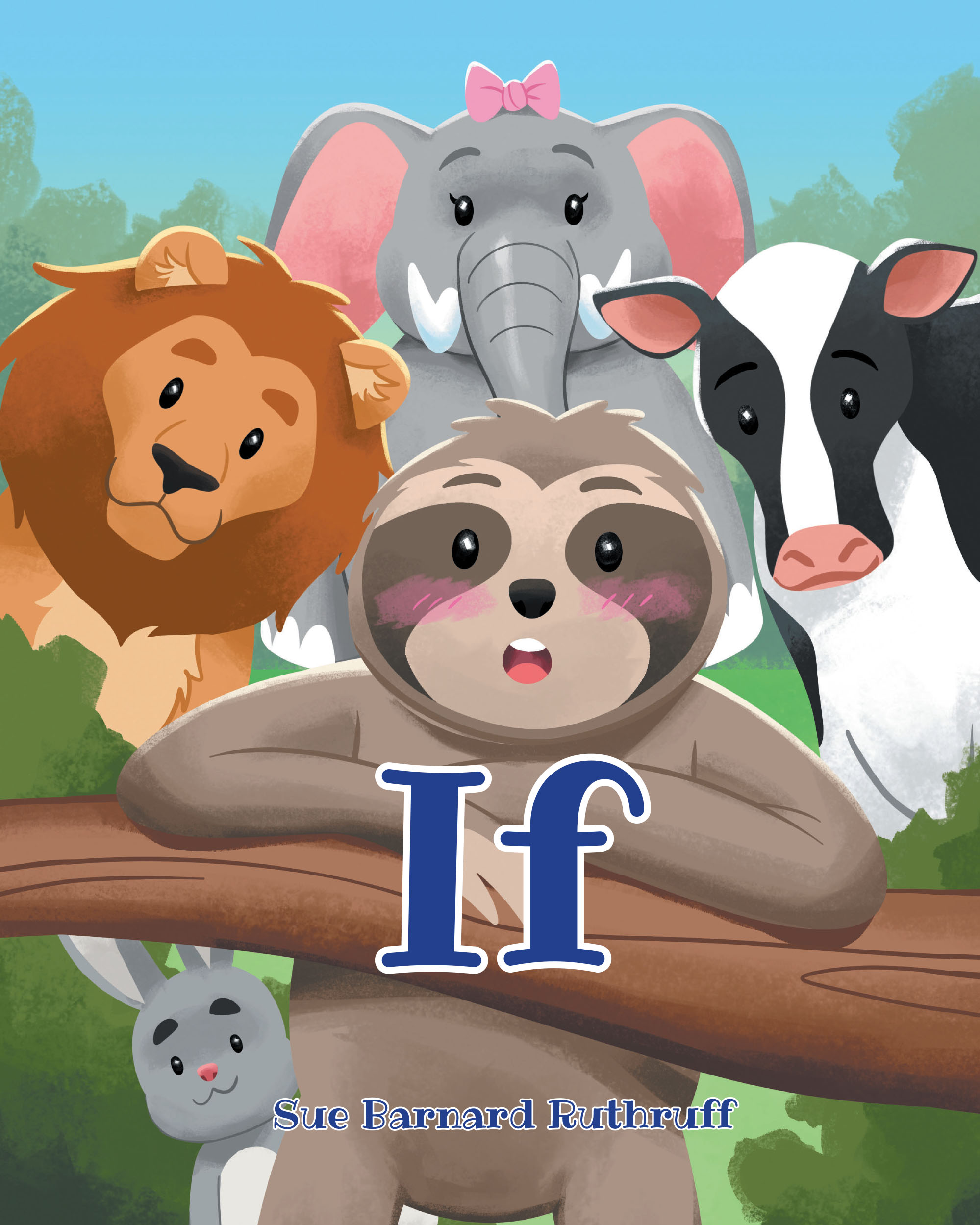 Author Sue Barnard Ruthruff’s New Book, "If," is a Charming Tale That Explores What Would Happen if Certain Animals Were Experiencing Common Human Illnesses