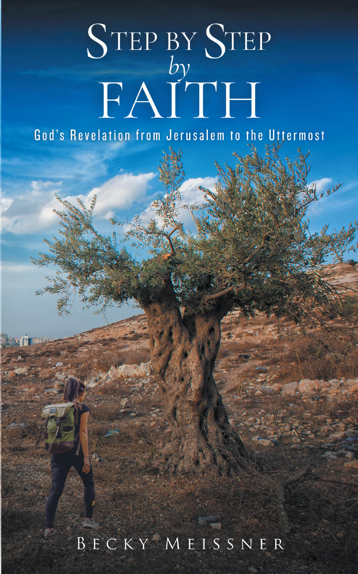 Author Becky Meissner’s New Book, "Step by Step by Faith: God's Revelation from Jerusalem to the Uttermost," Follows the Author’s Journey of Studying the Bible in Israel
