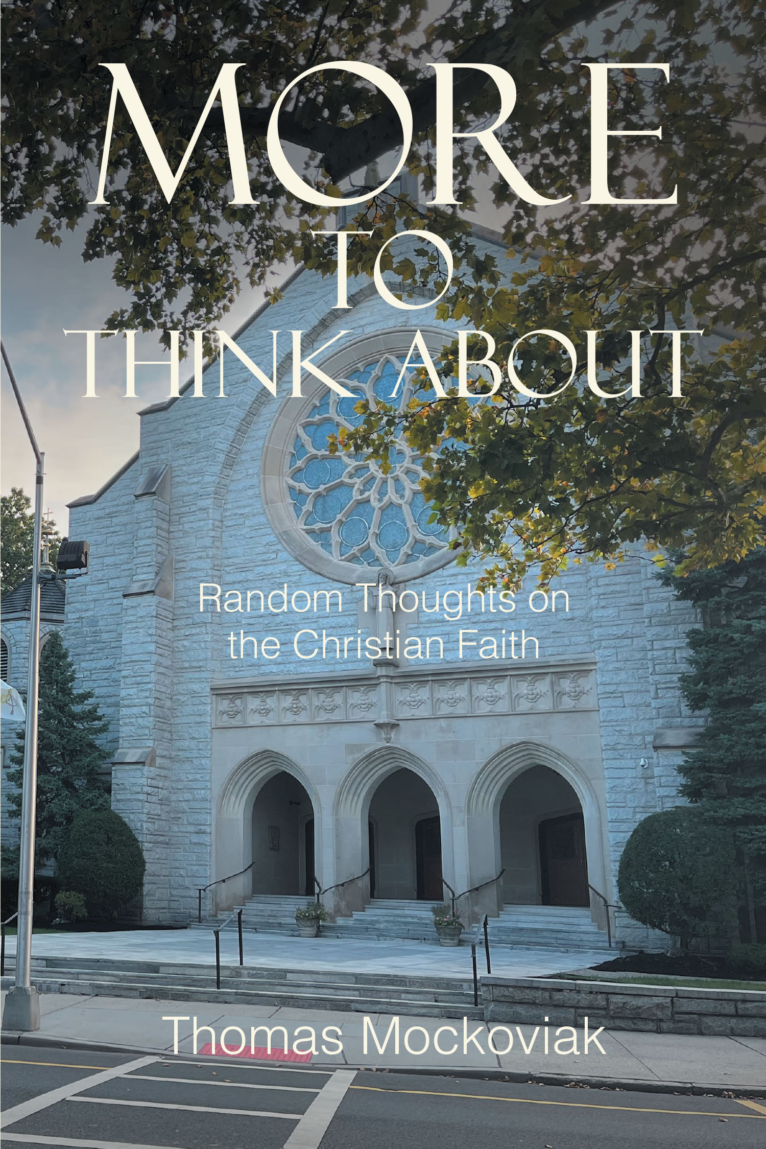 Author Thomas Mockoviak’s New Book, "More to Think About: Random Thoughts on the Christian Faith," Connects Everyday Experiences with Scriptural References