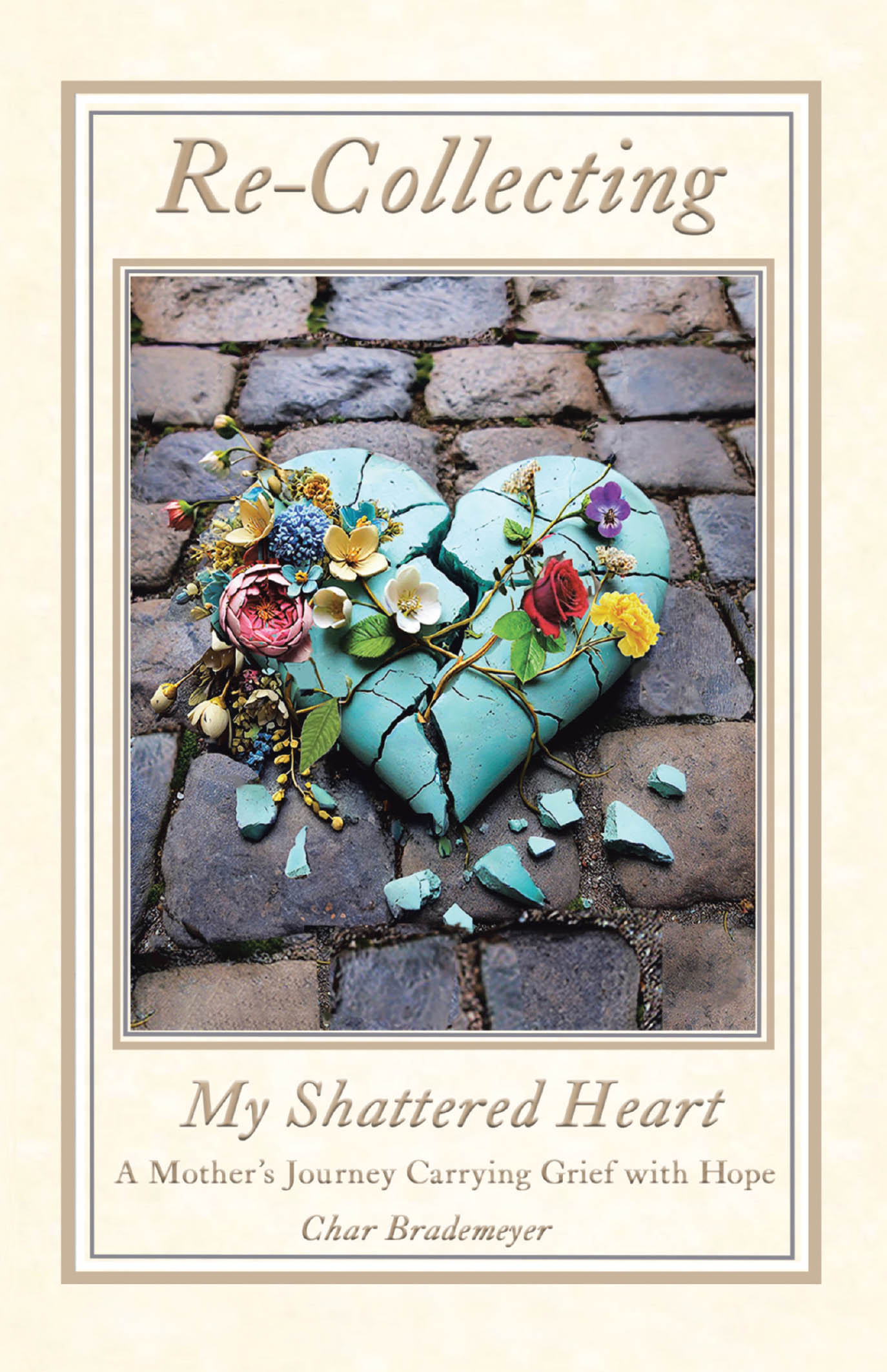 Author Char Brademeyer’s New Book, "Re-Collecting My Shattered Heart," is a Stirring and Heartfelt Account of a Mother’s Journey Through Grief Following Her Son’s Passing