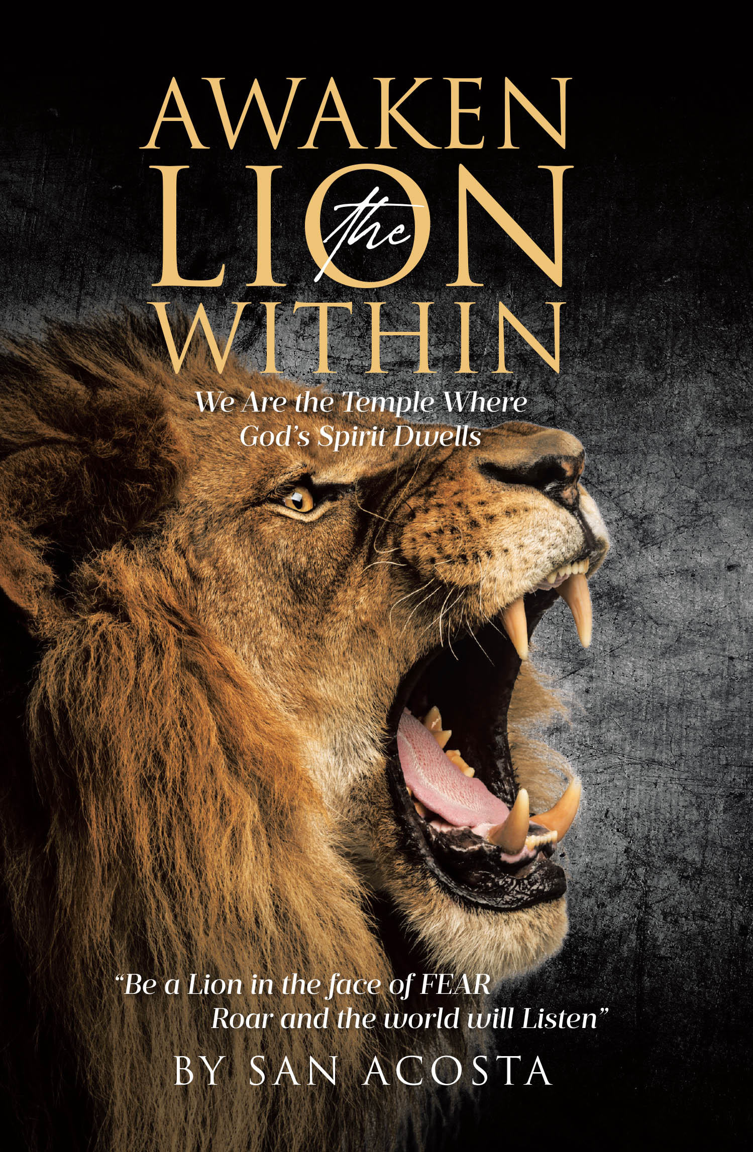 Author San Acosta’s New Book, “Awaken the Lion Within: We Are the Temple Where God's Spirit Dwells,” is a Powerful Testimony of Faith, Resilience, and Transformation